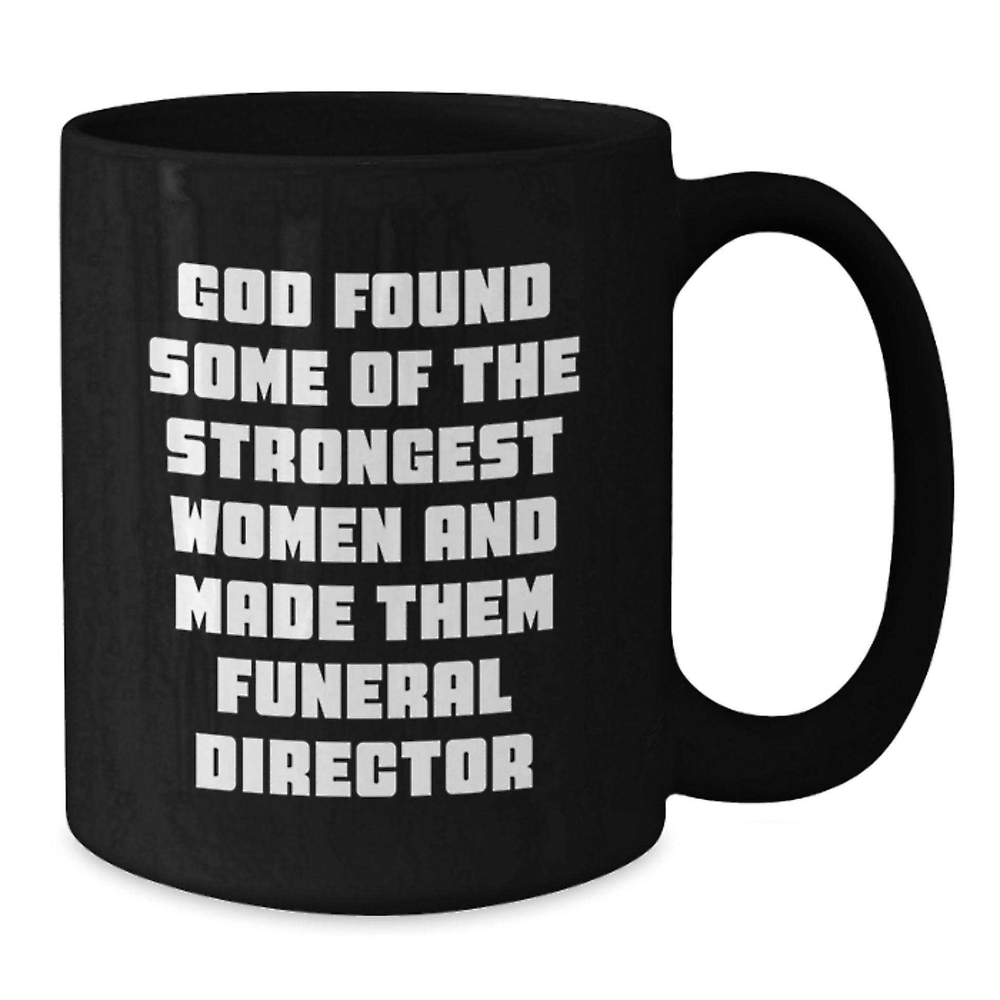 Funny Funeral Director Gifts from Women to Men - Black Coffee Mug - God Found Some Of The Strongest Women And Made Them Funeral Director Christmas Unique - Additional