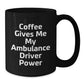 Funny Ambulance Driver Gifts from Men to Ambulance Driver Friends - Black Coffee Mug with 'Coffee Gives Me My Ambulance Driver Power' Quote - Christmas Unique Gifts - Additional