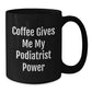 Funny Podiatrist Gifts for Men Women from Friends, Black Coffee Mug with Coffee Gives Me My Podiatrist Power, Unique Christmas Unique Gifts - Additional