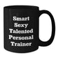 Funny Personal Trainer Gifts for Men - Smart Sexy Talented Quote Black Coffee Mug, Gifts from Friends, Unique Christmas Unique Gifts for Personal Trainer Lover - Additional