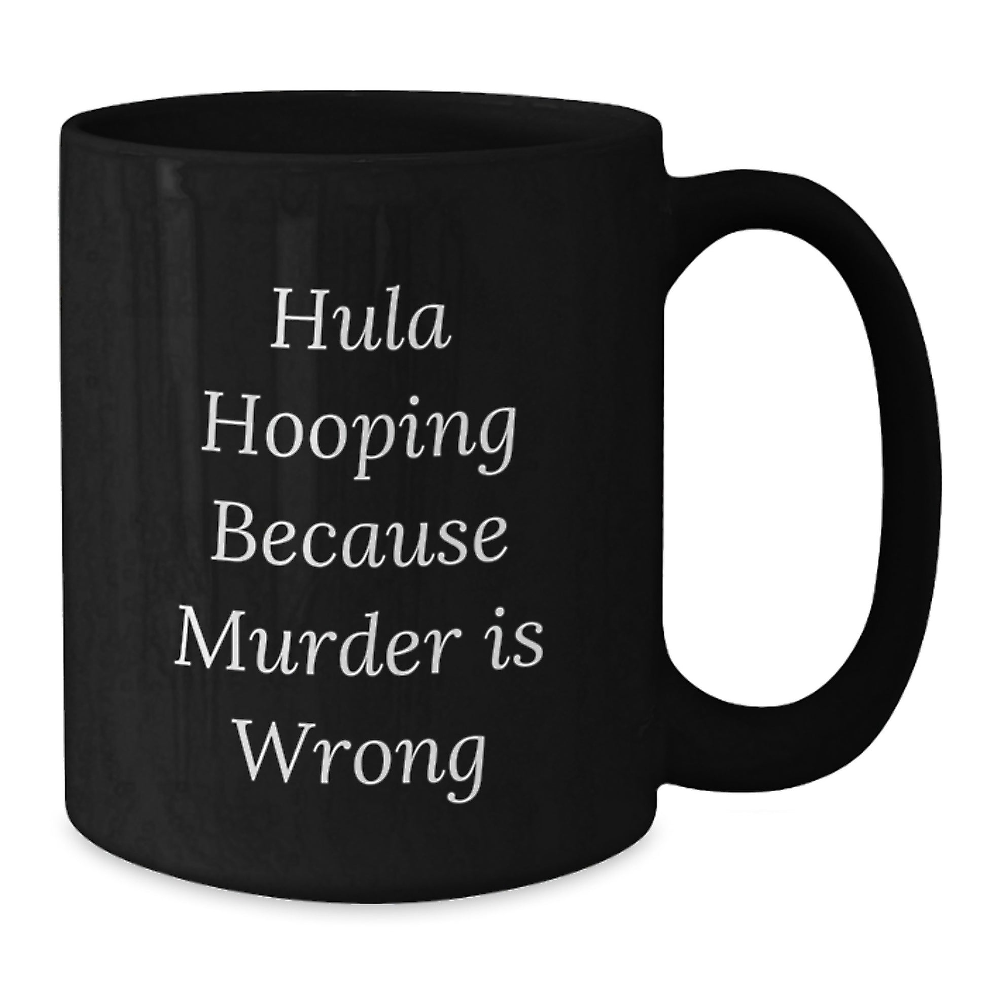 Funny Hula Hooping Gifts for Friends, Unique Black Coffee Mugs from, Hula Hooping Because Murder Is Wrong, Christmas Unique Gifts - Additional