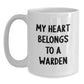 Funny Warden White Coffee Mug, Gifts for Him, White Ceramic Mug Quotes My Heart Belongs To A Warden, Christmas Unique Gifts from Men - Main