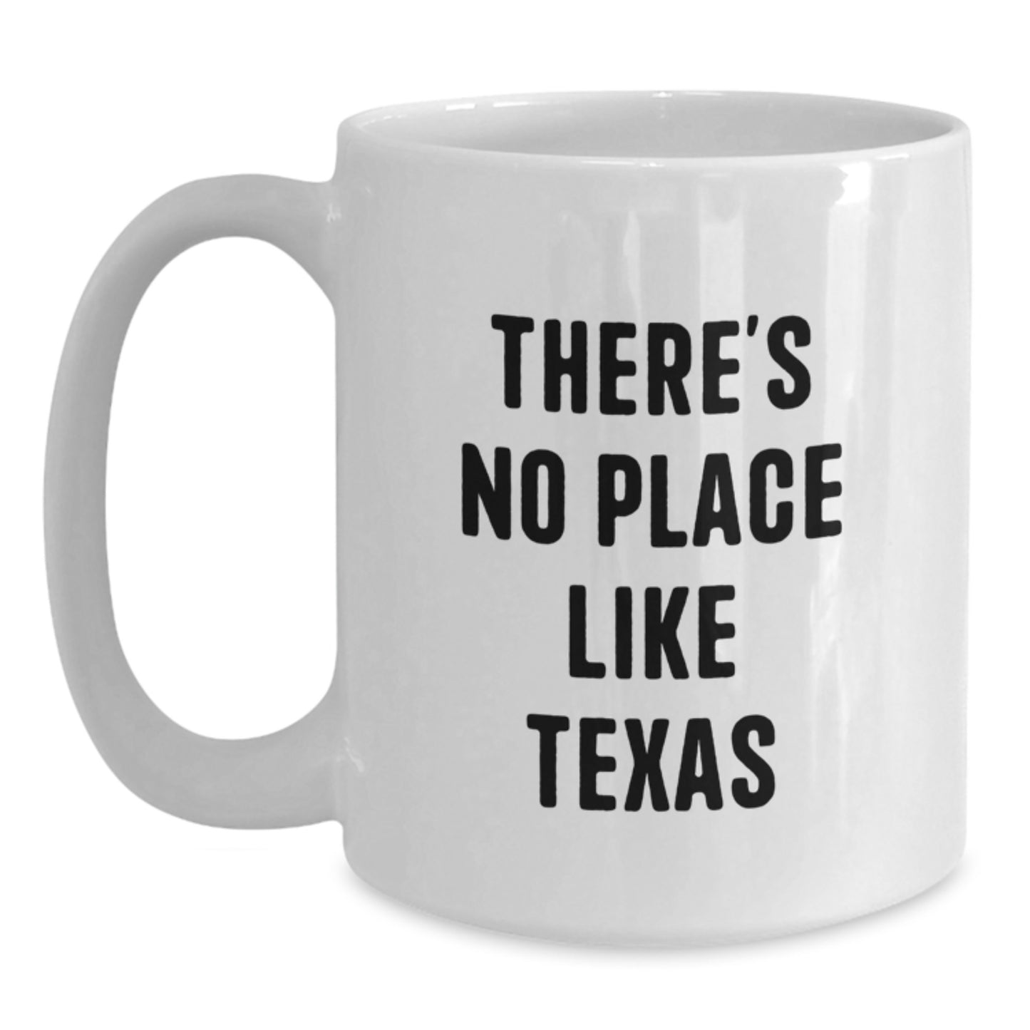 Funny White Coffee Mug Gifts from Friends to Texas Lovers with There's No Place Like Texas Quote - White 11oz or 15oz Ceramic Mug - Main