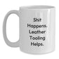 Funny Leather Tooling Graduation Gifts from Friends for Men - White Coffee Mug 'Shit Happens. Leather Tooling Helps.' - Main