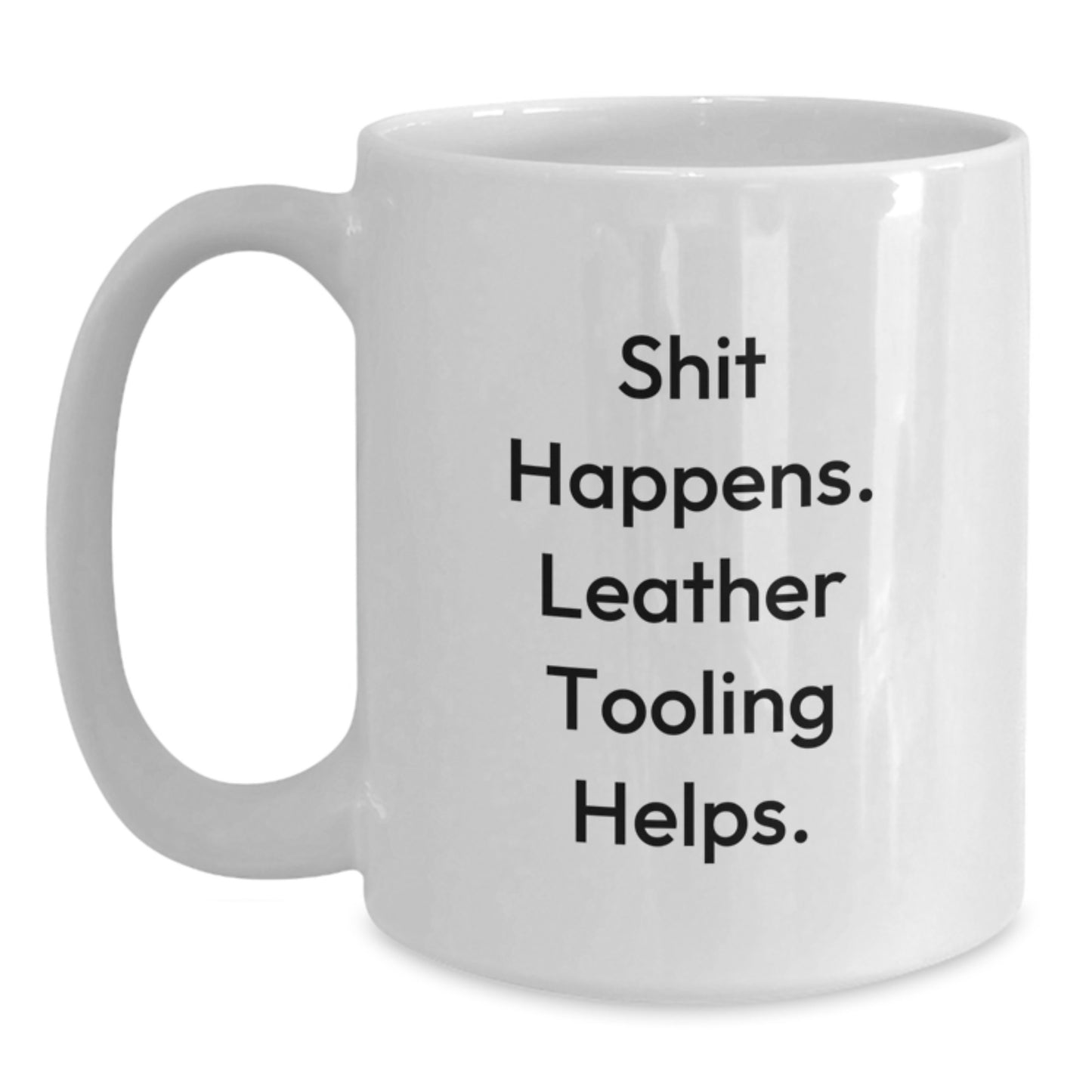 Funny Leather Tooling Graduation Gifts from Friends for Men - White Coffee Mug 'Shit Happens. Leather Tooling Helps.' - Main