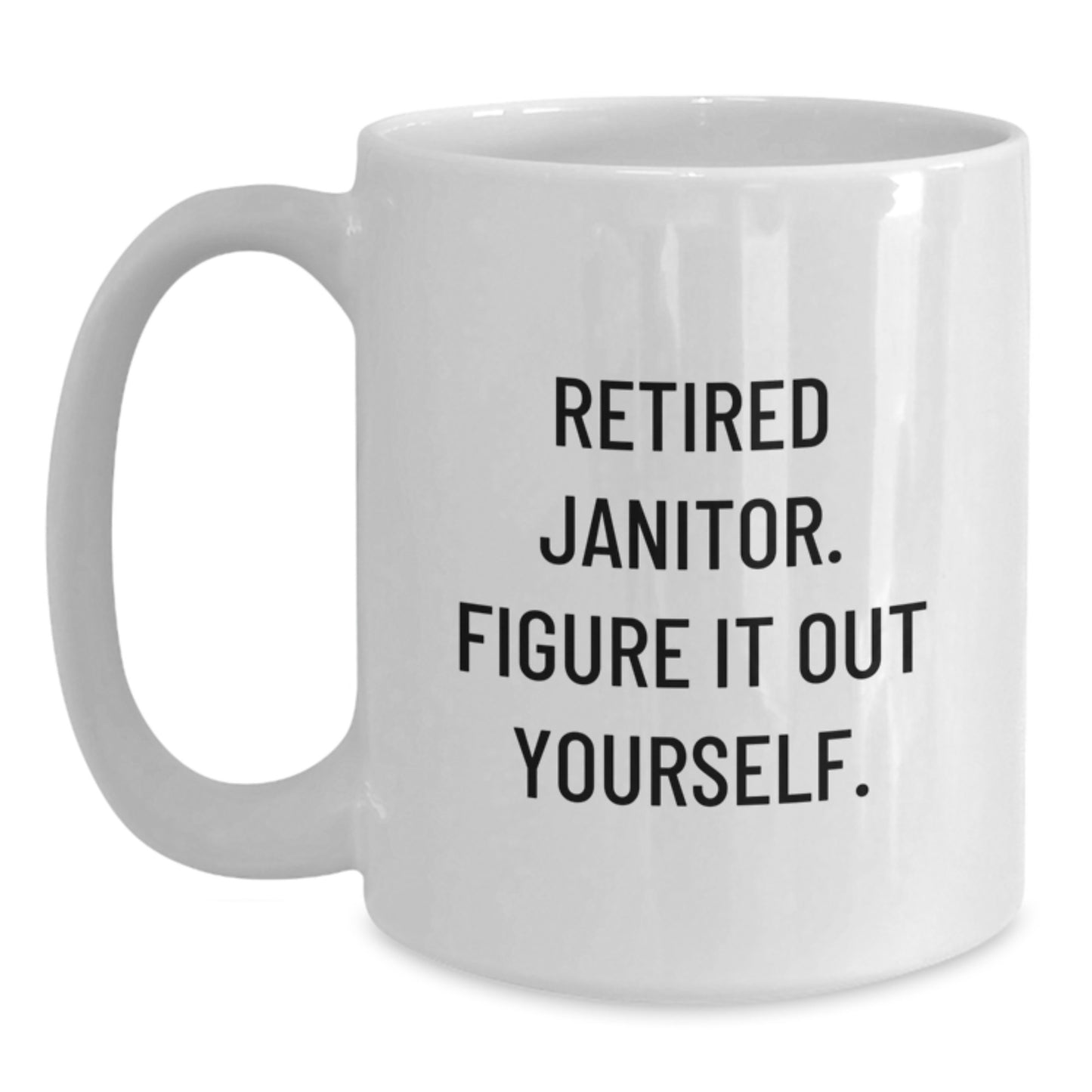 Funny Janitor Quote Gifts for Men, Women, Coworkers - Retired Janitor Figure It Out Yourself White Coffee Mug, Birthday Unique Gifts from Family - Main