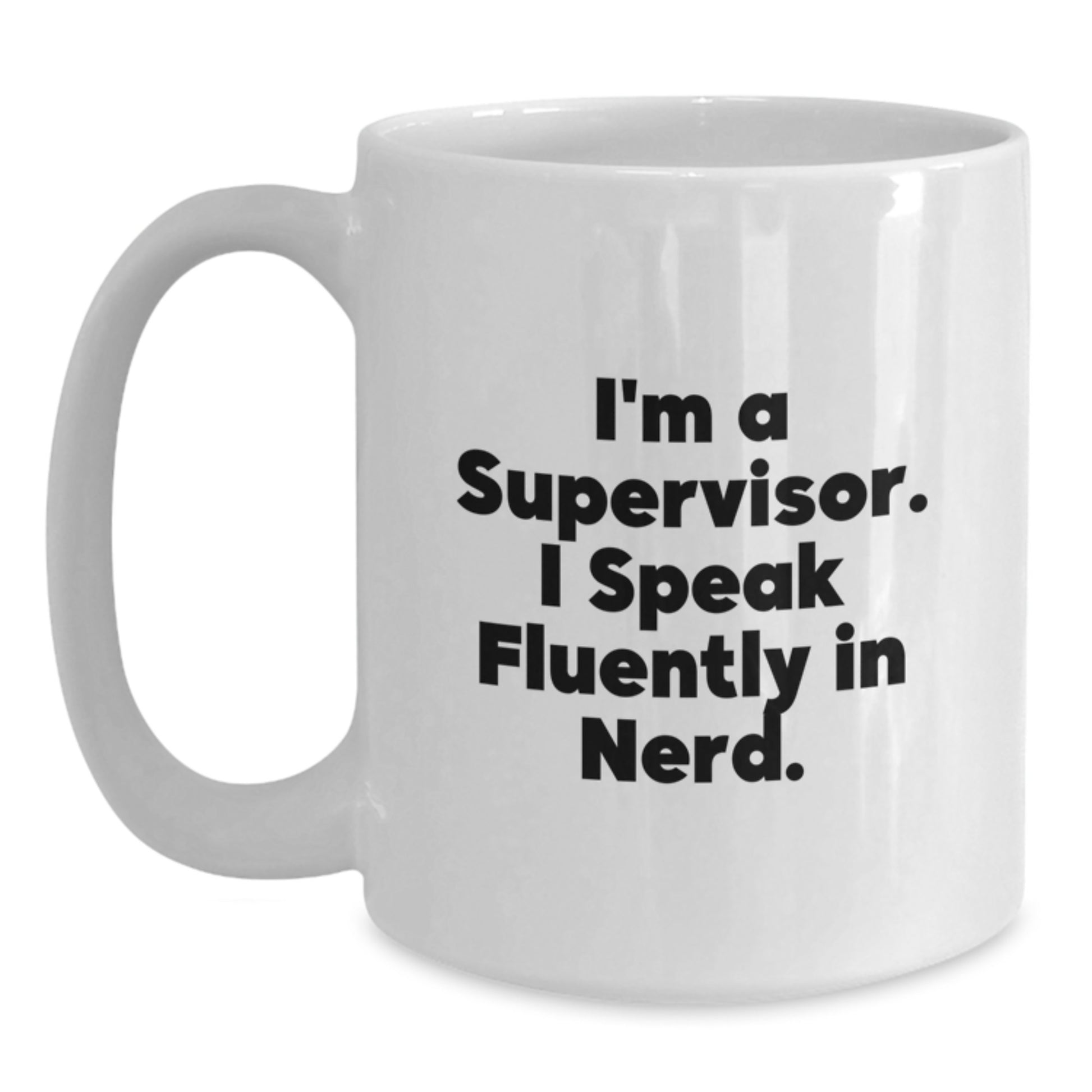 Funny Supervisor Gifts from Friends for Birthday Celebrations - I'm A Supervisor. I Speak Fluently In genius. - White Coffee Mug (11oz or 15oz Capacity, Ceramic, Microwave, Dishwasher Safe) - Main