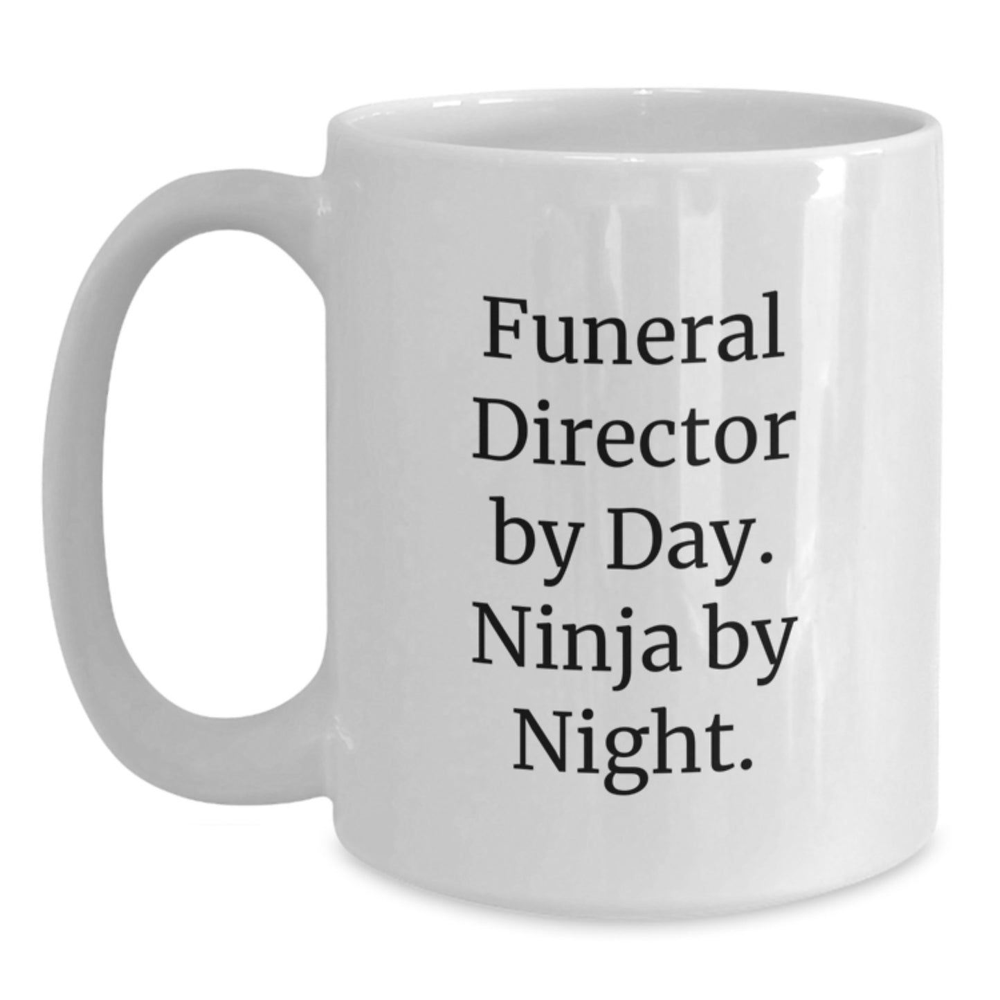 Funeral Director By Day, Ninja By Night Funny White Coffee Mug, Gifts from Friends, Birthday Unique Gifts for Funeral Director - Main
