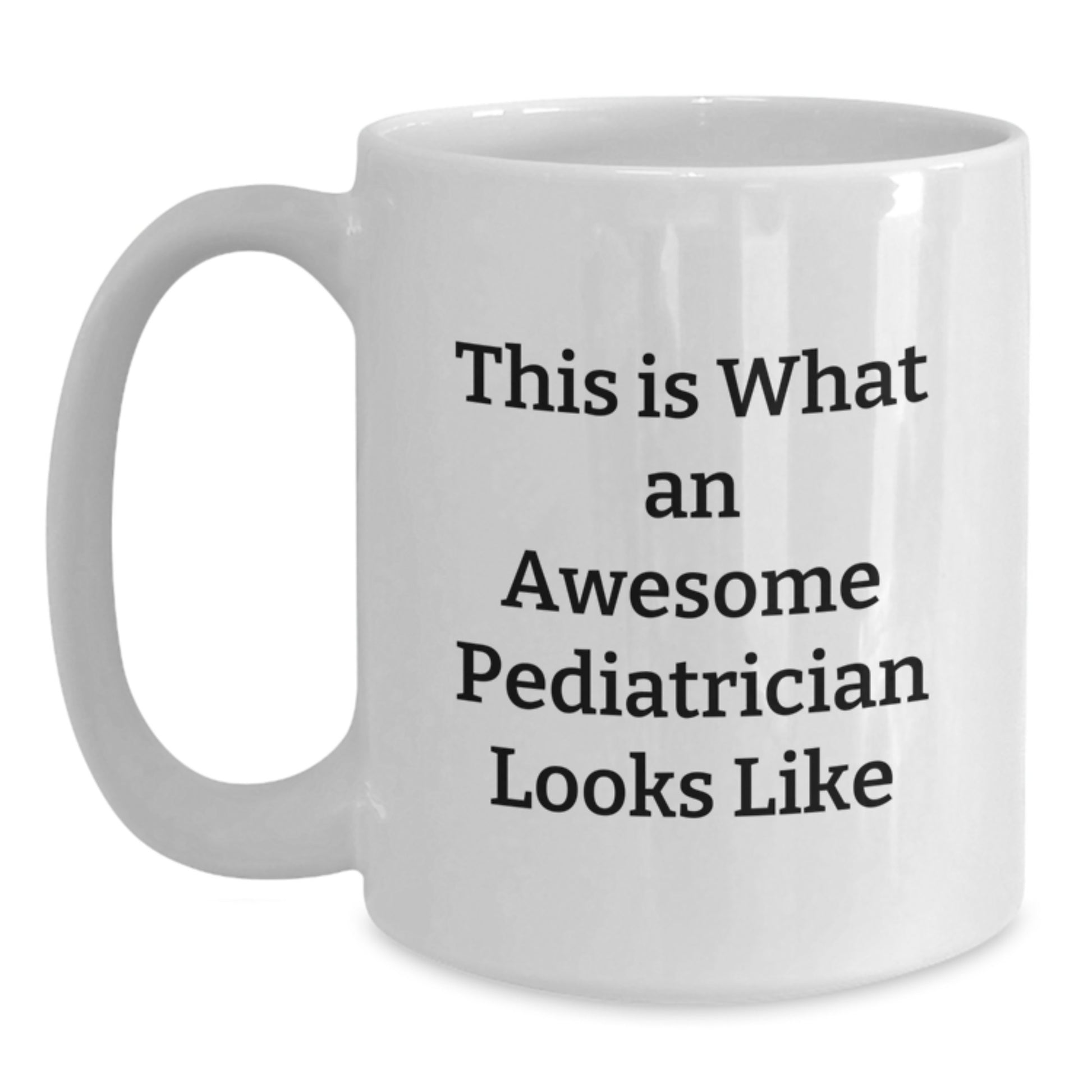 Funny Pediatrician Quotes Gifts for Her, White Coffee Mug, 11oz or 15oz, 'This Is What An Awesome Pediatrician Looks Like', Gifts from Family, for Graduation - Main