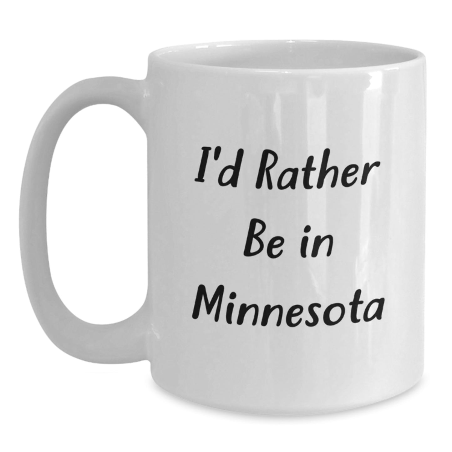Funny Minnesota Gifts, I'd Rather Be In Minnesota, White Coffee Mug for Graduation, Gifts from Friends or Family - Main