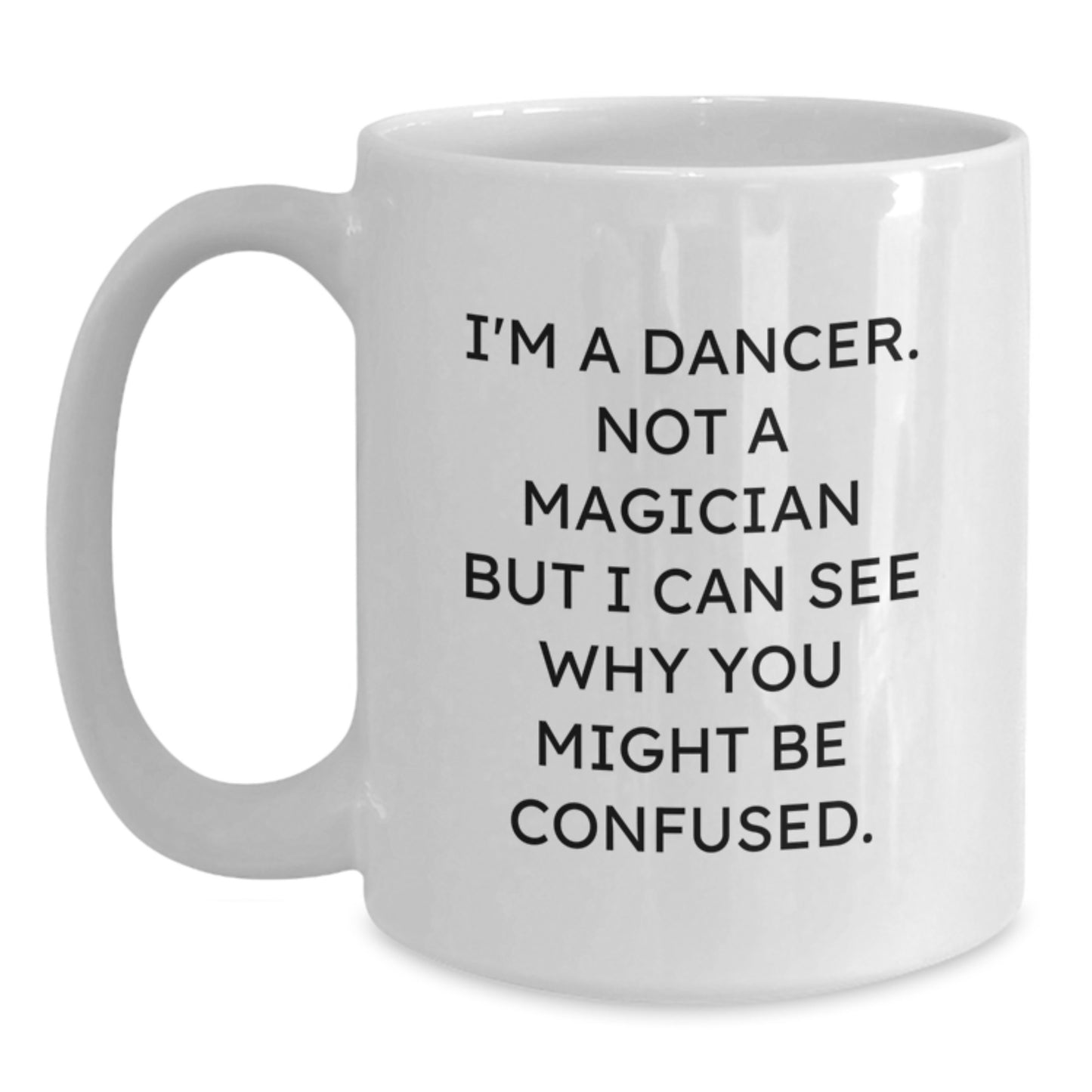 Funny Dancer Gifts from Friends for Dancer Lovers White Coffee Mug, Unique Christmas Unique Gifts for Dancer, 11oz or 15oz Ceramic Mug for Dancer Enthusiasts - Main