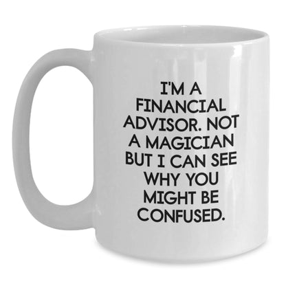Funny Financial Advisor Gifts, White Coffee Mug for Graduation, 'I'm A Financial Advisor. Not A Magician' for Friends, Coworkers, or Family - Main