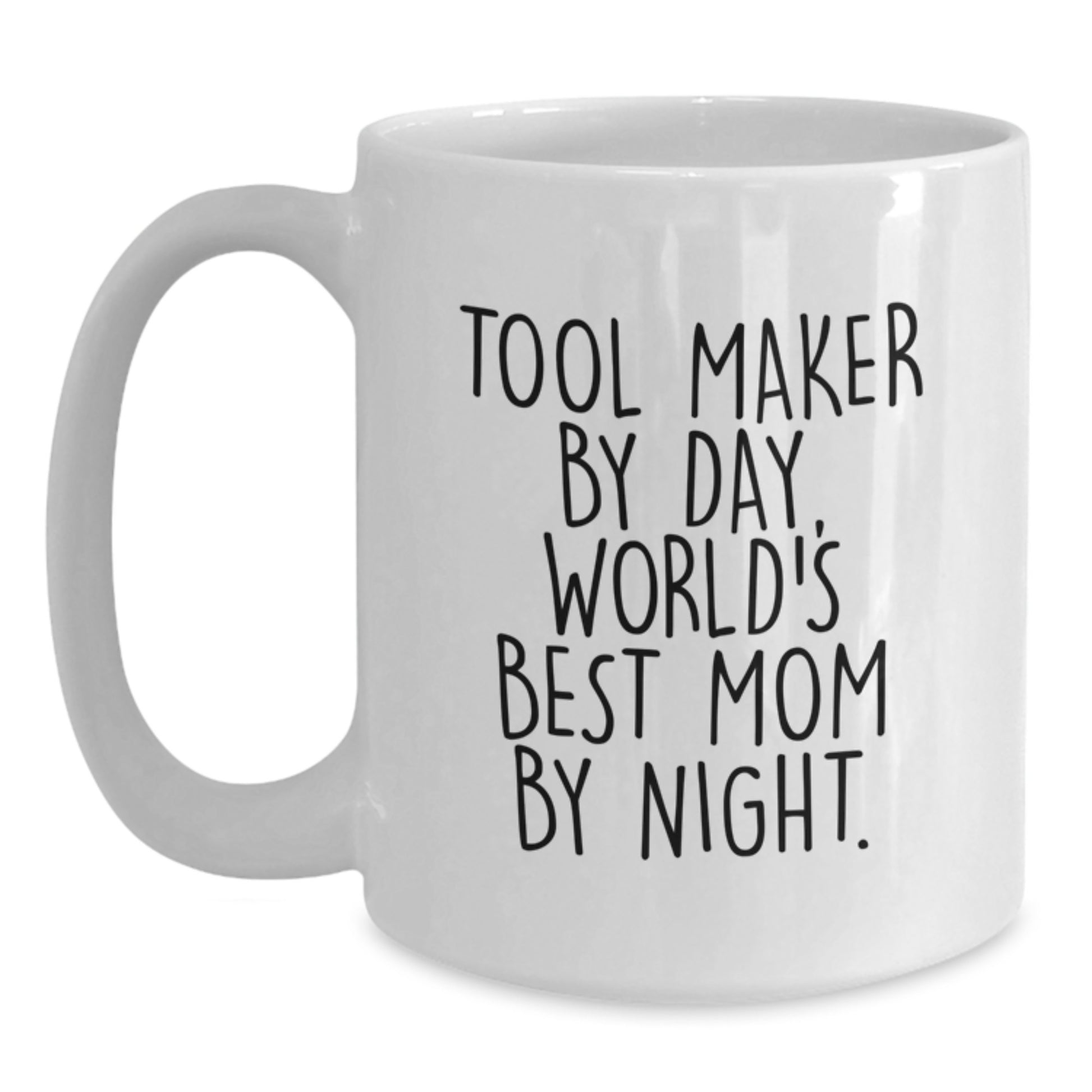 Tool Maker Gifts, Funny White Coffee Mug, Graduation Unique Gifts for Tool Maker By Day, World's Best Mom By Night. - Main
