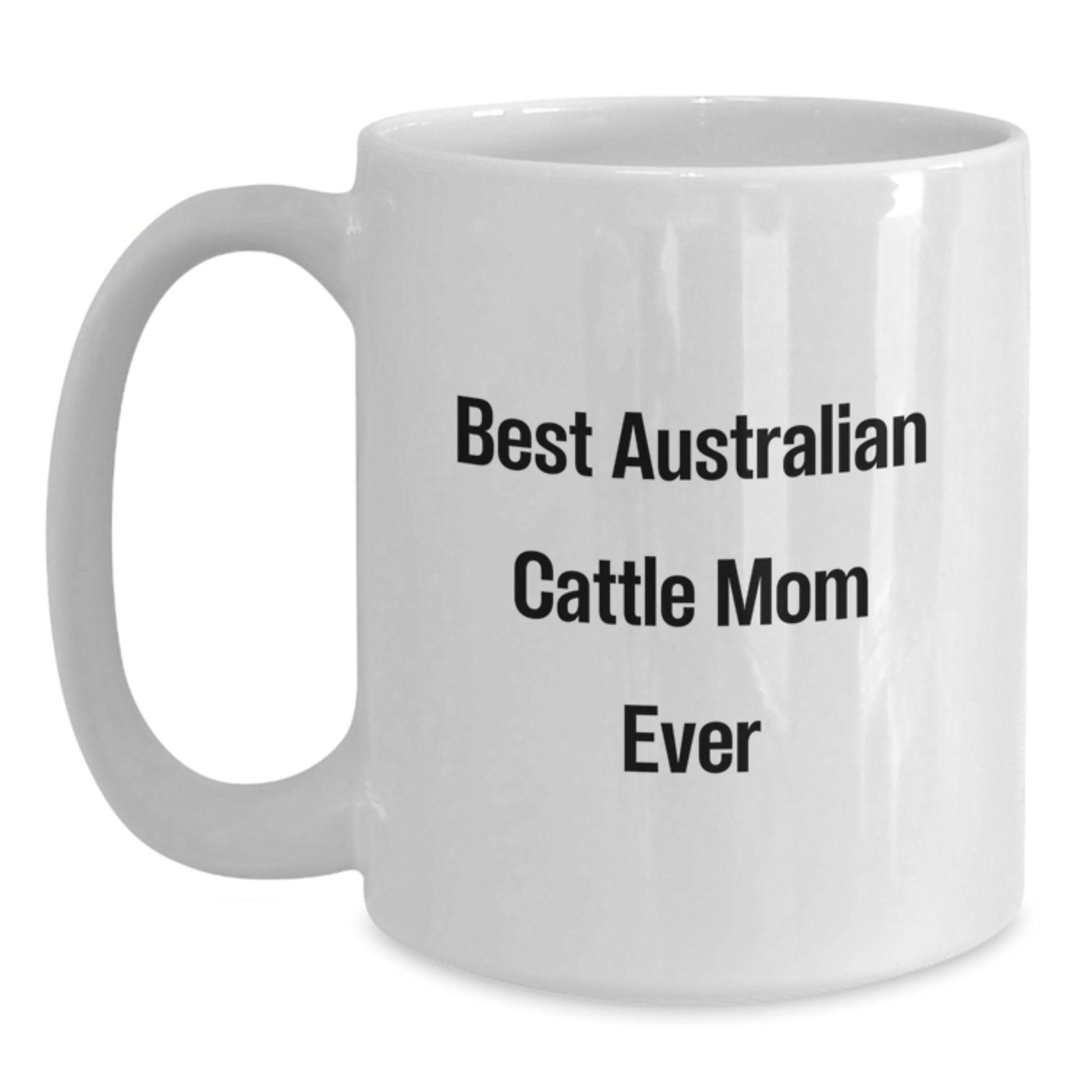 Funny Australian Cattle Dog Mom Gifts from Friends - Best Mom Ever Birthday White Coffee Mug, Gift for Australian Cattle Dog Lovers, Men, Women, Family - Main
