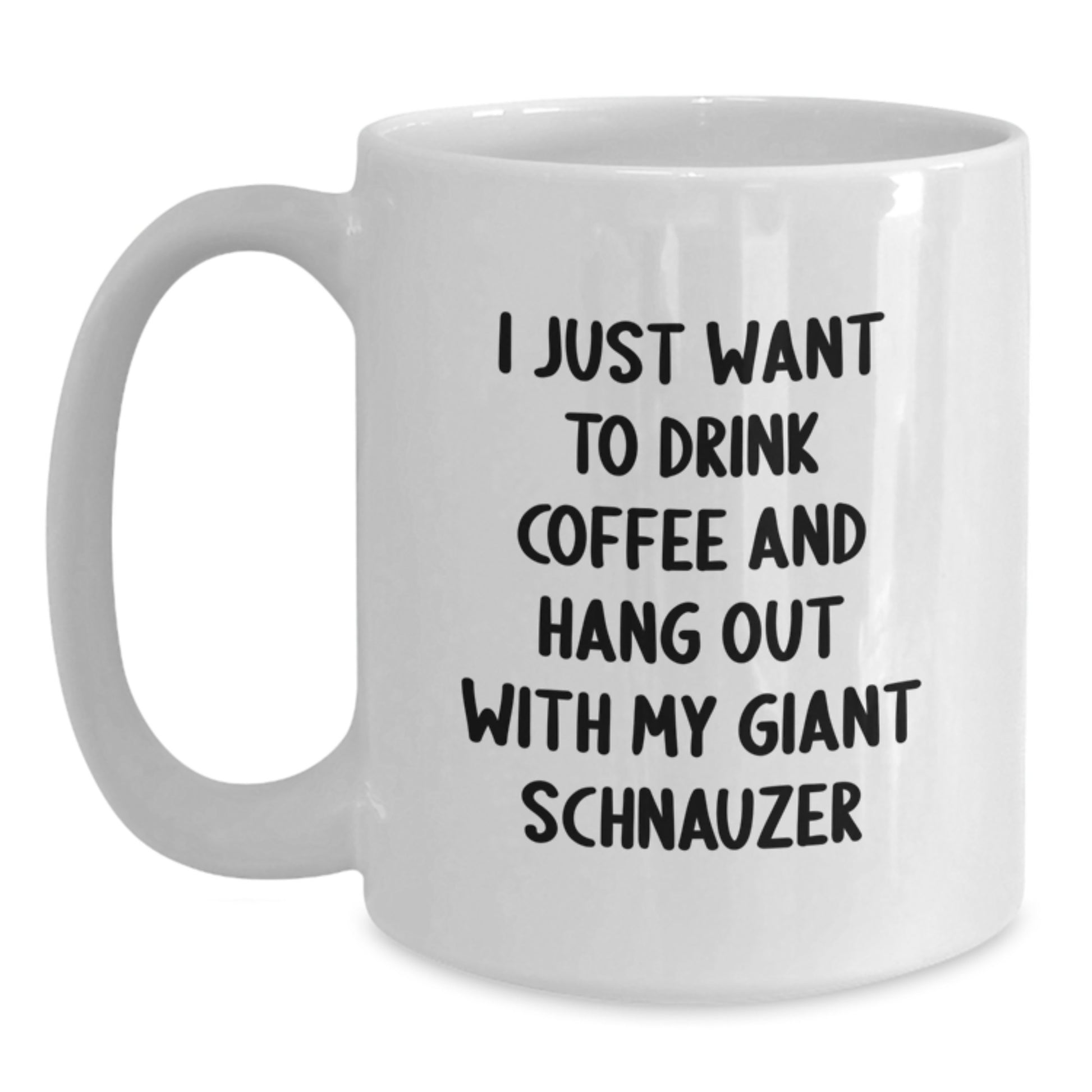 Funny Giant Schnauzer Dog Gifts from Friends for Birthday, I Just Want To Drink Coffee And Hang Out With My Giant Schnauzer, White Coffee Mug - Main