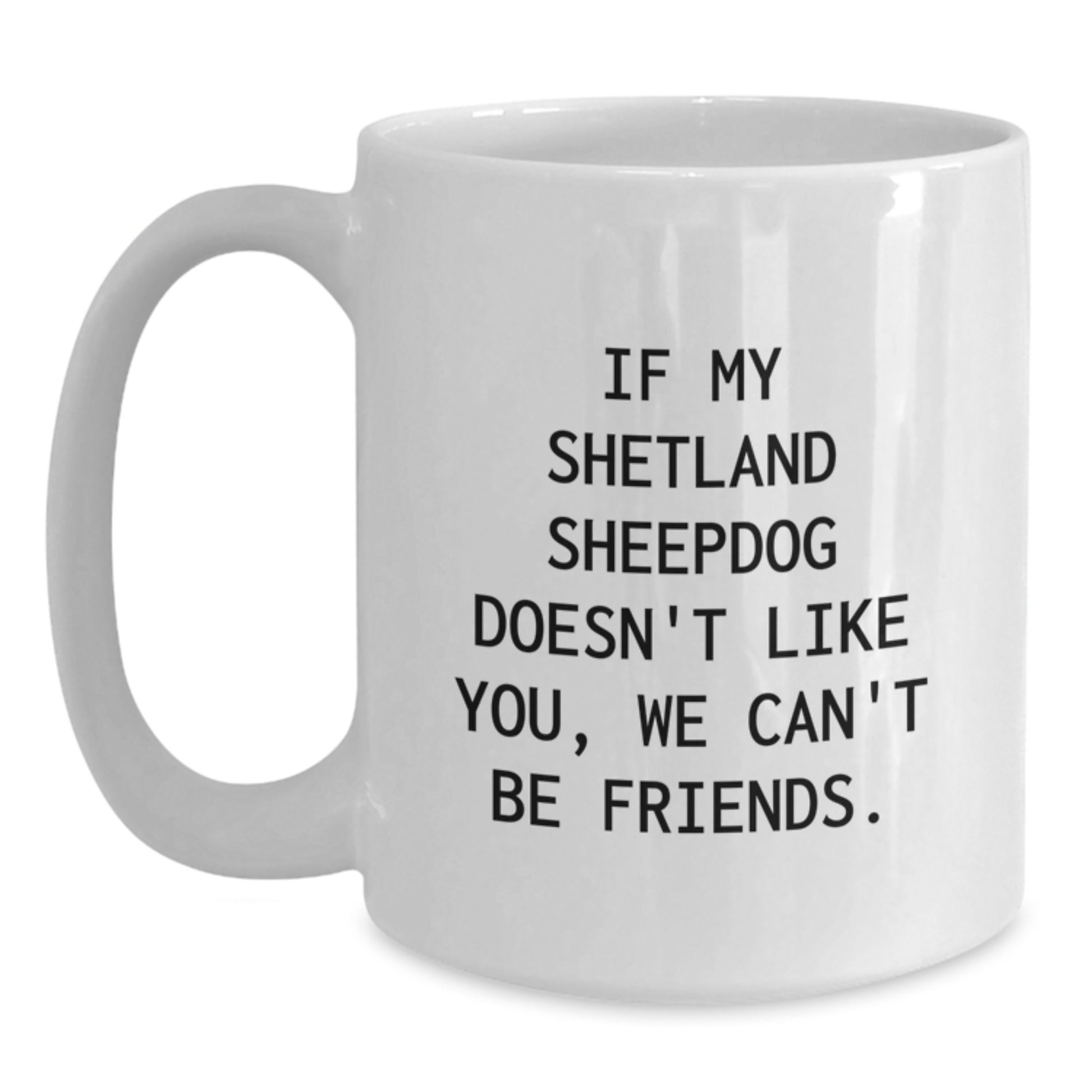 Funny Shetland Sheepdog Lover Gifts from Friends, White Coffee Mug for Shetland Sheepdog Enthusiasts, Birthday Unique Gifts - Main