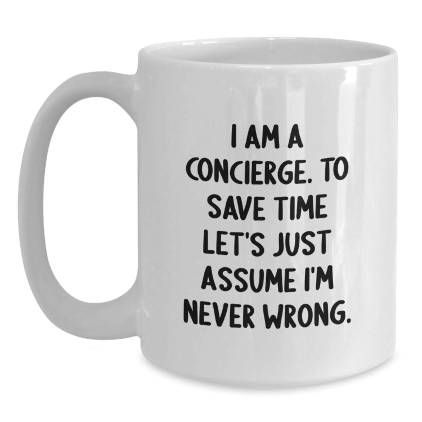 Funny Concierge Gifts from Friends for Concierge, White Coffee Mug, I Am A Concierge. To Save Time Let's Just Assume I'm Never Wrong. Christmas Unique Gifts - Main
