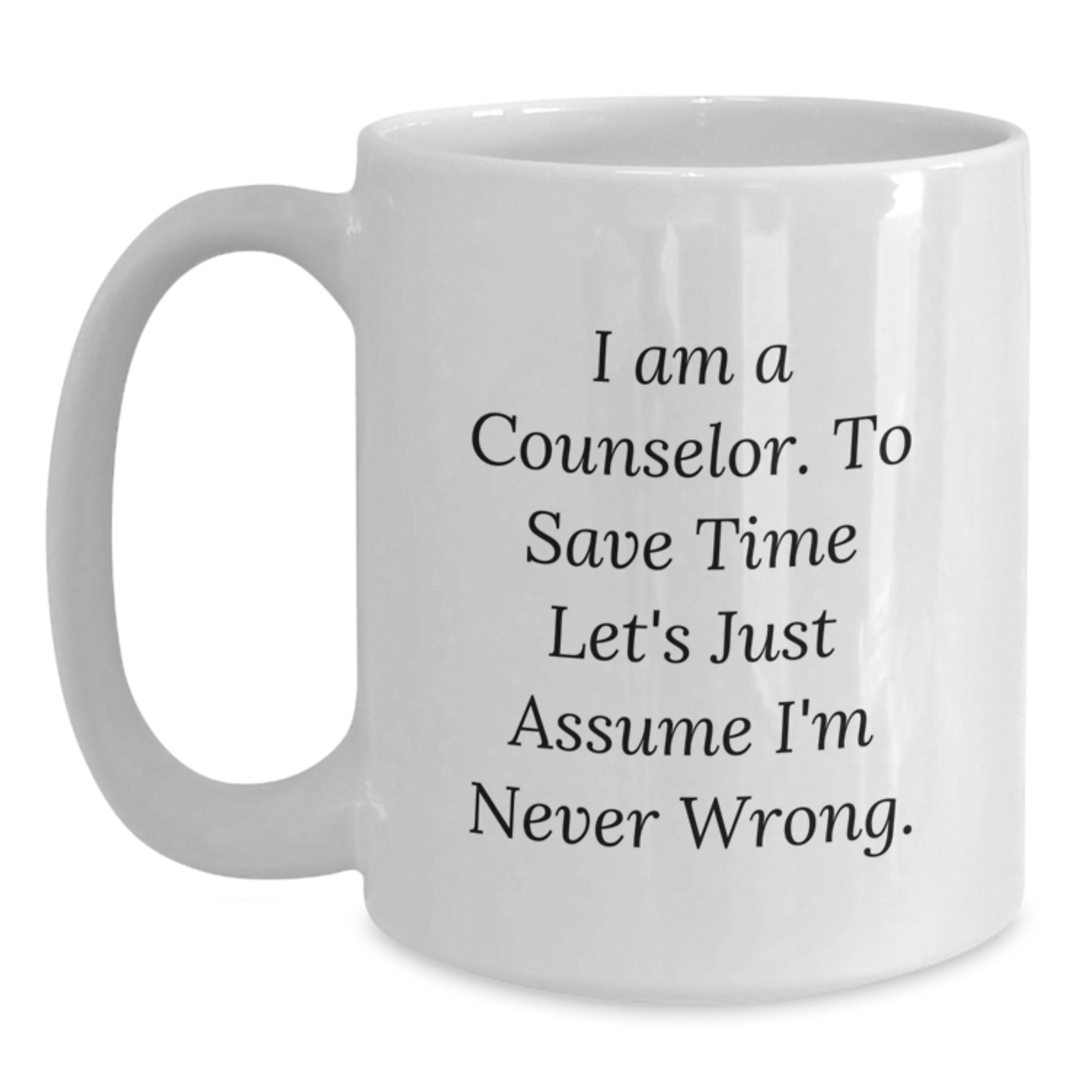 Funny Counselor Gifts from Friends for Christmas Unique White Coffee Mugs with I'm Never Wrong Quote - Main