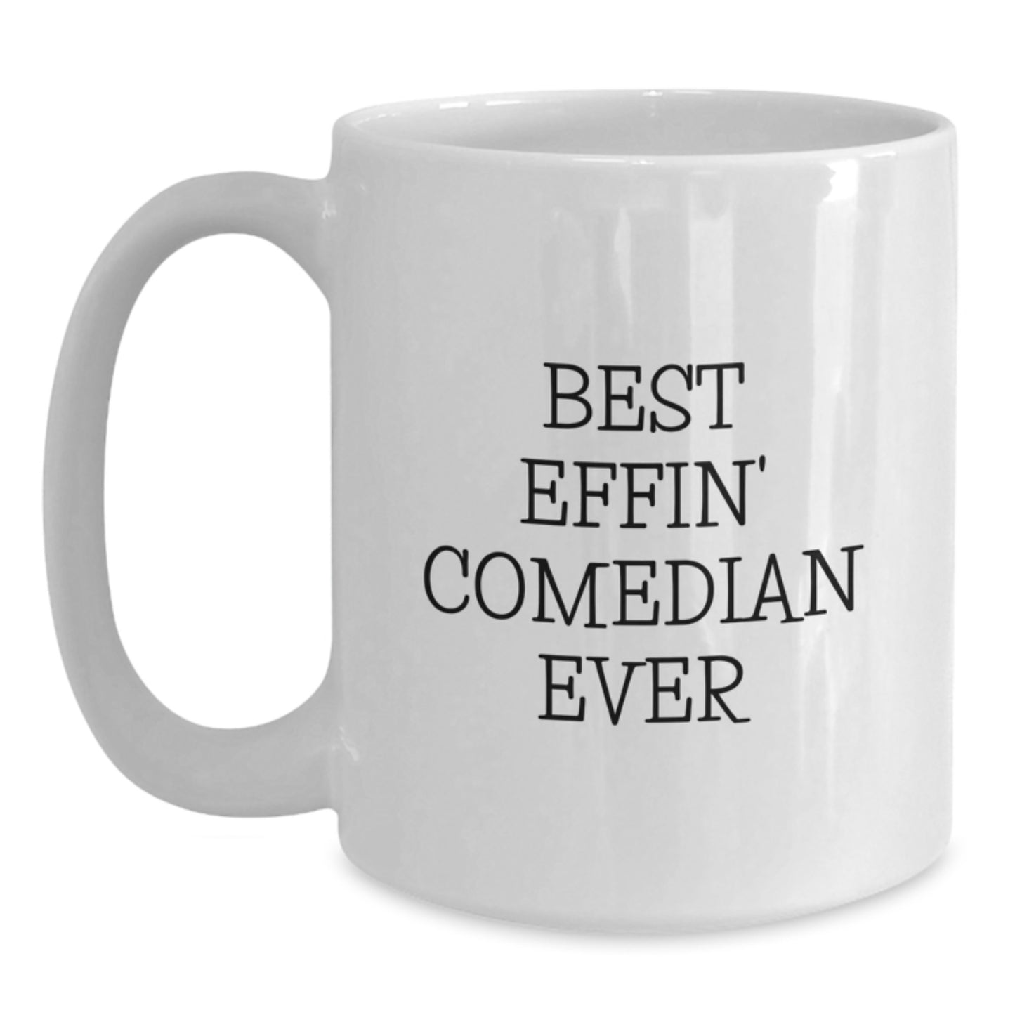 Funny Comedian Gifts from Friends, Best Effin' Comedian Ever Quote on White Coffee Mug, Unique Christmas Memorable Presents for Men, White Coffee Mug for Comedian Lover - Main