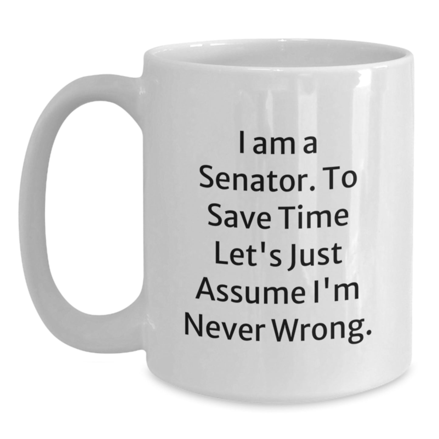 Funny Senator White Coffee Mug Gifts for Senator from Friends - I'm Never Wrong - Unique Christmas Memorable Presents - Main