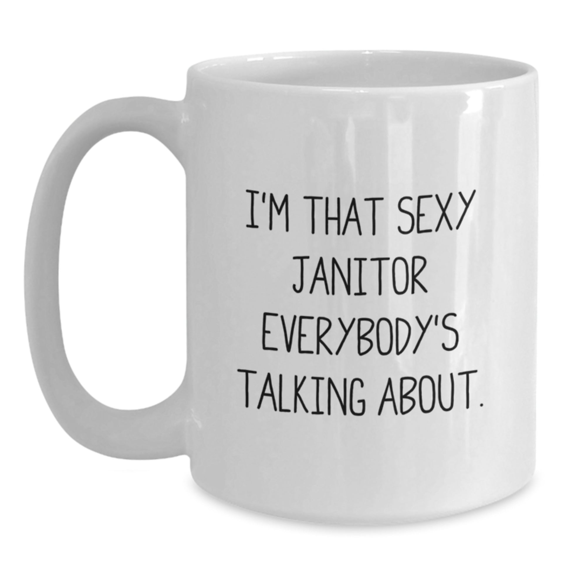 Funny Janitor Gifts for Men - White Coffee Mug, I'm That Sexy Janitor Everybody's Talking About, Gift from Friends and Family for Christmas - Main