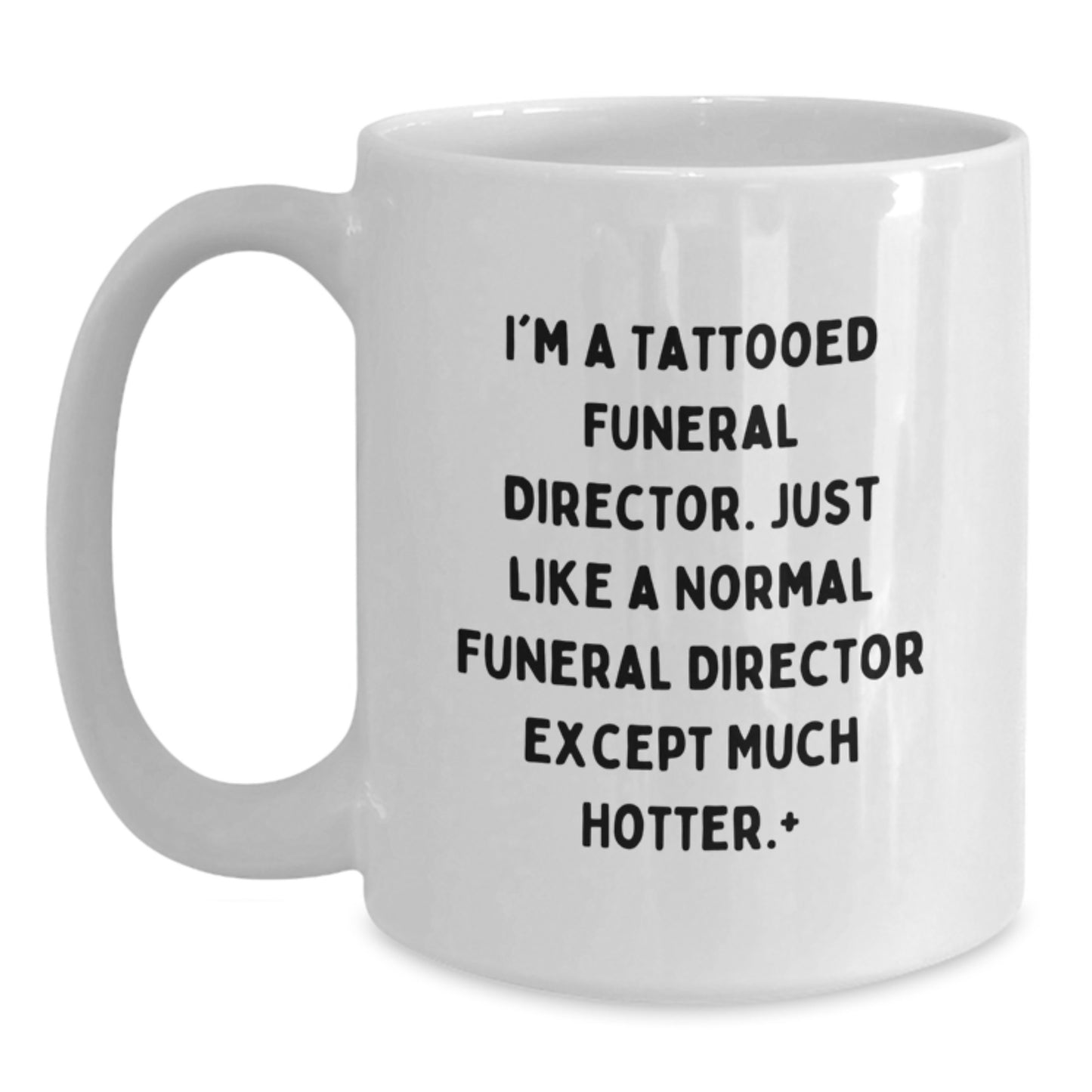Funeral Director White Coffee Mug - Hotter Than Normal, 'I'm A Tattooed Funeral Director... - Main