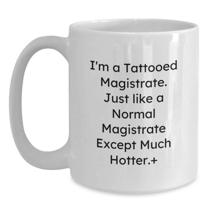 Funny Magistrate Gifts for Him - I'm A Tattooed Magistrate White Coffee Mug, Unique Christmas Unique Gifts from Friends, Family, Coworkers - Main