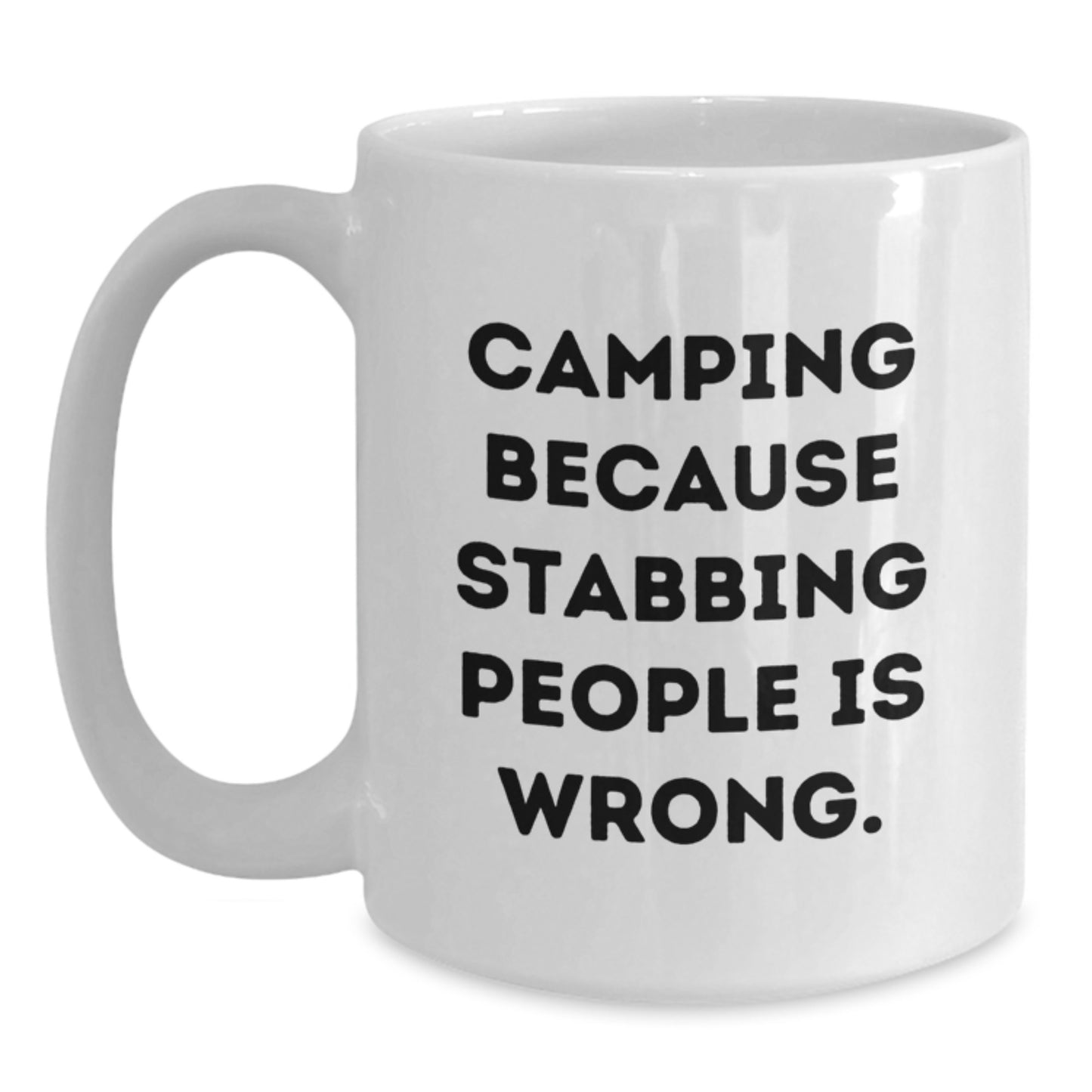 Funny Camping White Coffee Mug Gifts from Friends for Camping Enthusiasts on Christmas Morning - 'Camping Because Stabbing People Is Wrong.' - Main