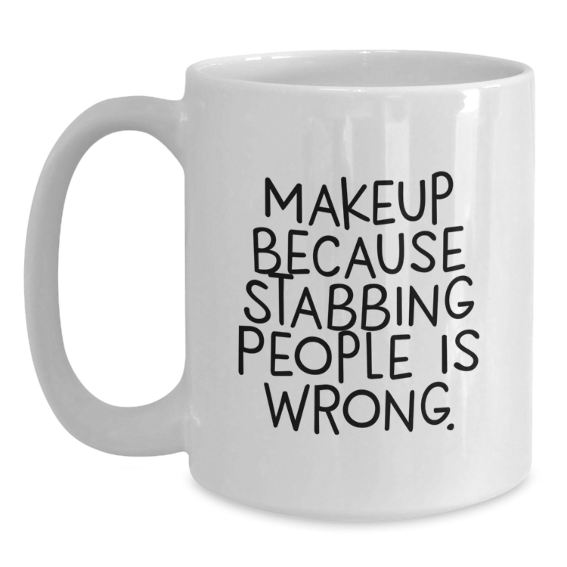 Funny Makeup Gifts for Makeup Lovers - White Coffee Mug with Quote 'Makeup Because Stabbing People Is Wrong.' from Friends - Main