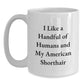 Funny American Shorthair Cat Gifts for Men - I Like A Handful Of Humans And My American Shorthair - White Coffee Mug for Graduation from Friends or Family - Main