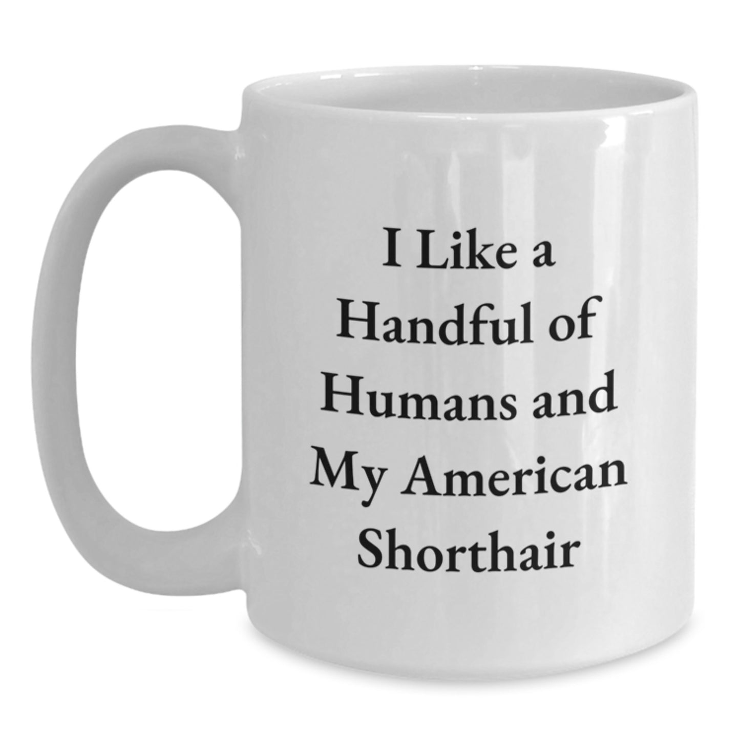 Funny American Shorthair Cat Gifts for Men - I Like A Handful Of Humans And My American Shorthair - White Coffee Mug for Graduation from Friends or Family - Main