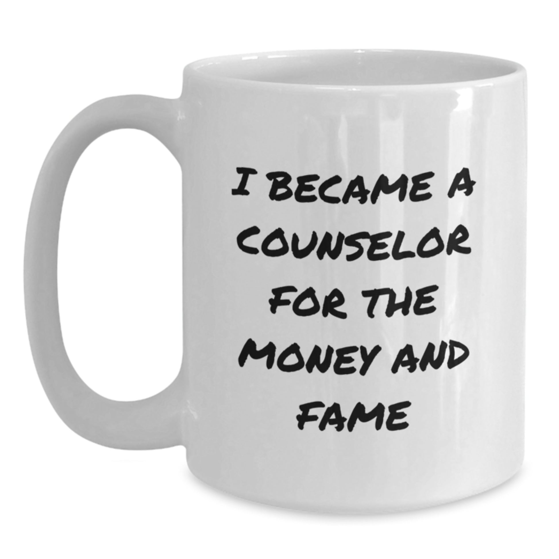 Funny Counselor Gifts for Graduation, I Became A Counselor For The Money And Fame Quote White Coffee Mug, Gifts from Family to Counselor - Main