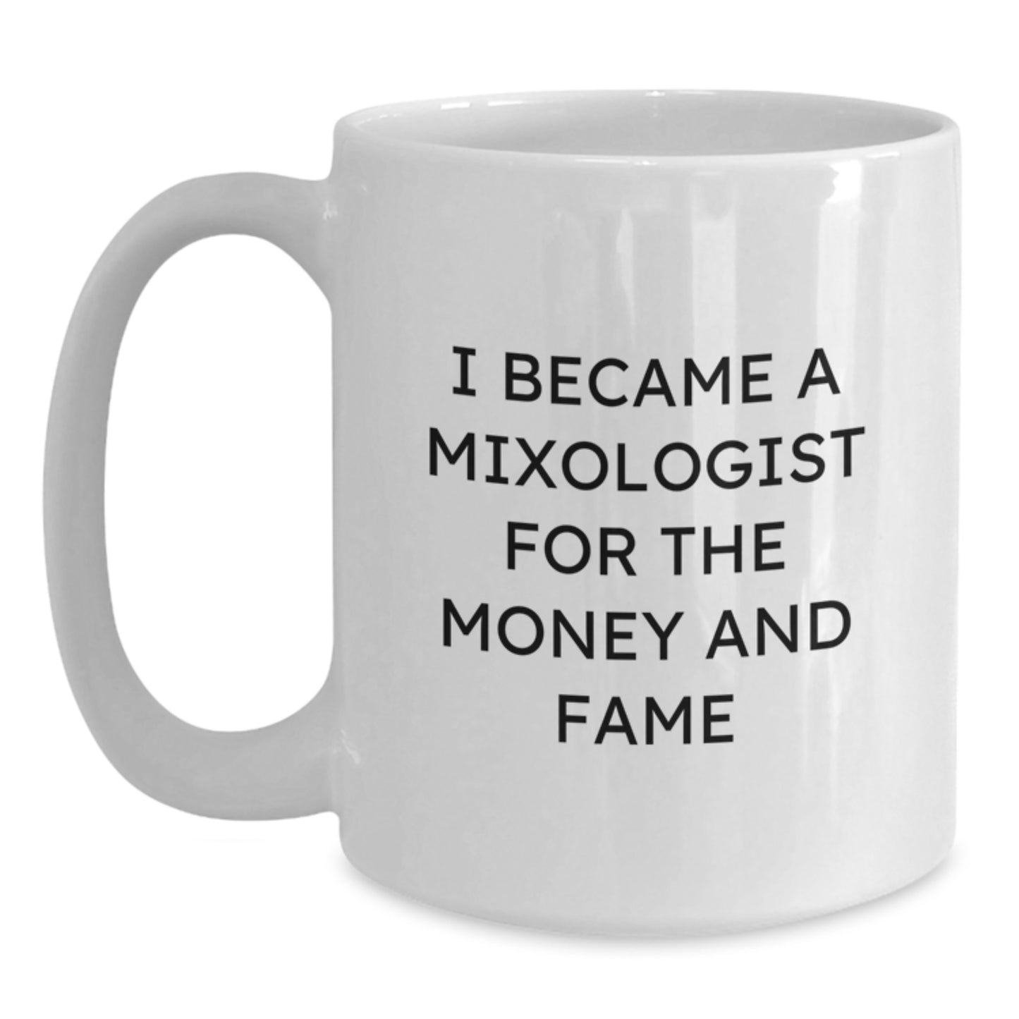 Funny Mixologist Gifts, White Coffee Mug for Him or Her, I Became A Mixologist For The Money And Fame, Graduation Unique Gifts from Men to Women - Main