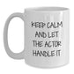 Funny Gifts from Lover of Actor for Christmas Unique Actor Fan, White Coffee Mug, Keep Calm And Let The Actor Handle It - Main