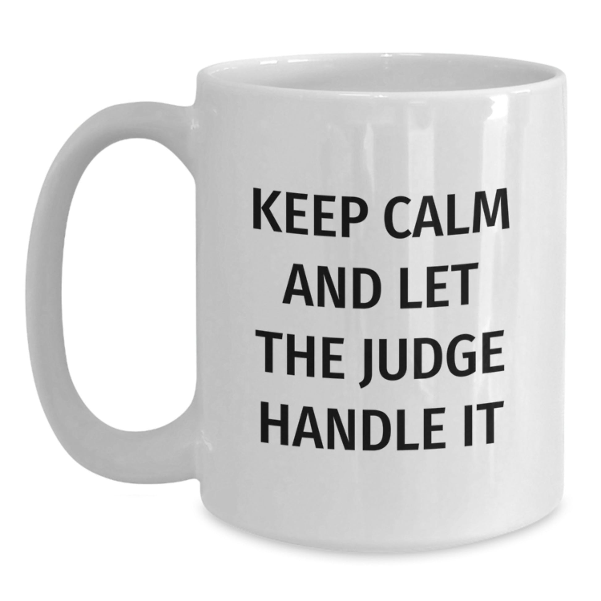Judge Humor White Coffee Mugs for Judge Enthusiasts, Funny Gifts from Friends and Family to Graduates, 'Keep Calm And Let The Judge Handle It' Quote on White Ceramic Mug for 11oz or 15oz Capacity - Main