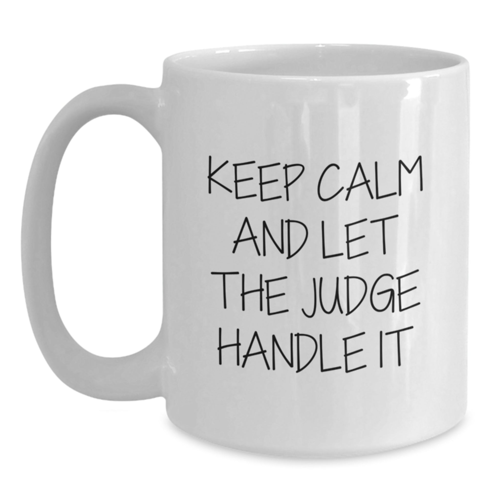 Funny Judge Gifts from Friends for Judge's Graduation, Keep Calm And Let The Judge Handle It White Coffee Mug, 11oz or 15oz Capacity - Main