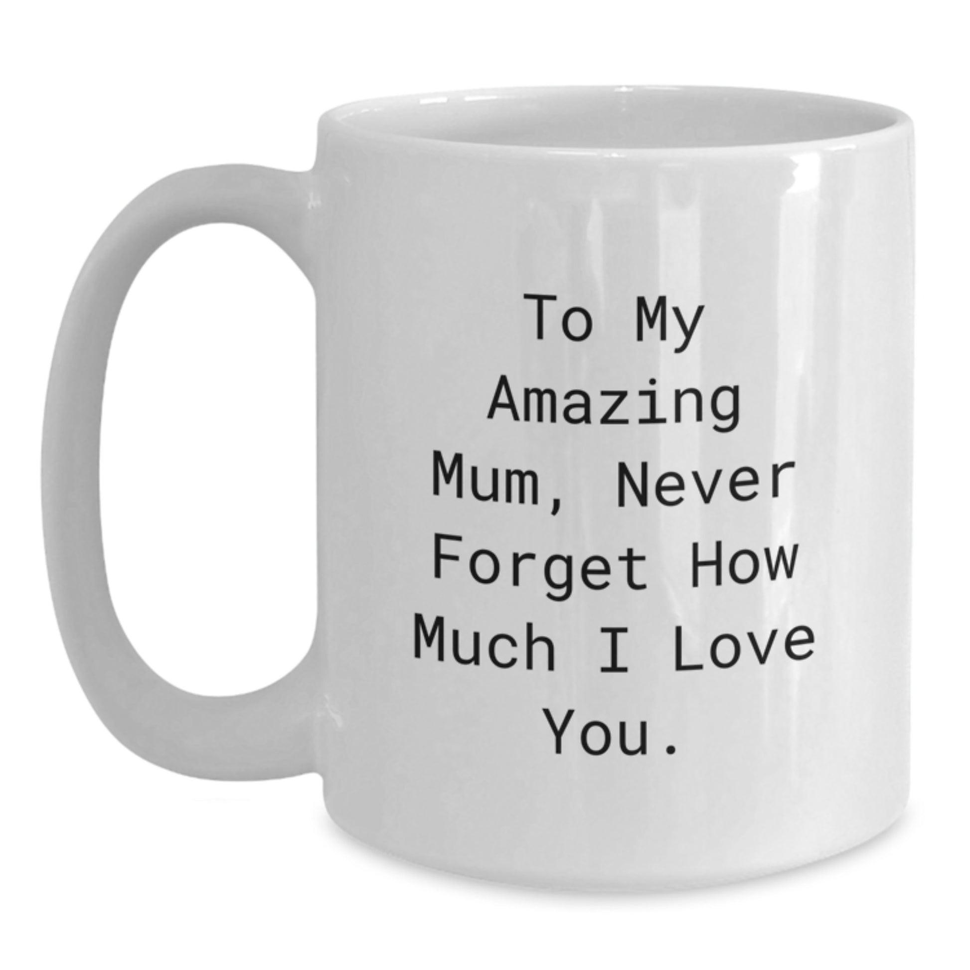 Funny Mum Gifts from Men - White Coffee Mug with 'To My Amazing Mum...' Quote for Graduation - 11oz or 15oz Capacity - Main