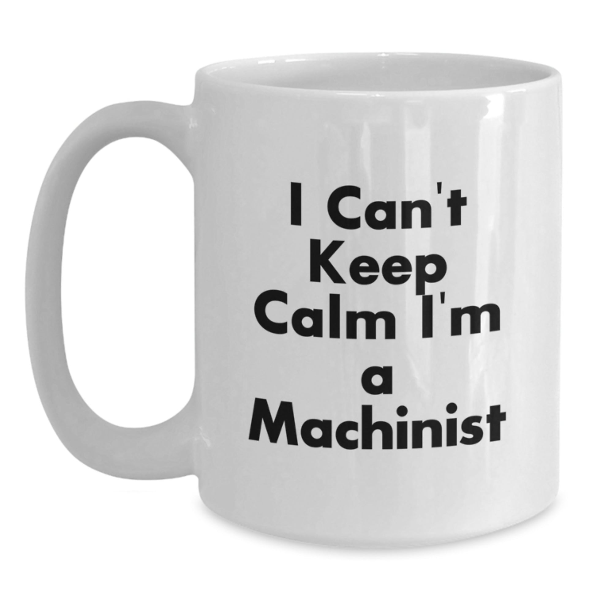 Funny Machinist Coffee Lovers Gifts from Friends and Family for Christmas Unique Presents, I Can't Keep Calm I'm A Machinist Gifts for Men and Women - Main