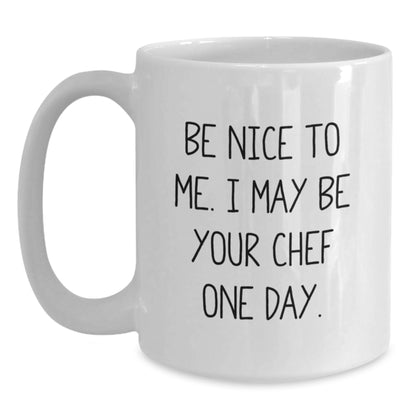 Funny Chef White Coffee Mug Gifts from Friends for Christmas - Be Nice To Me. I May Be Your Chef One Day. - Main