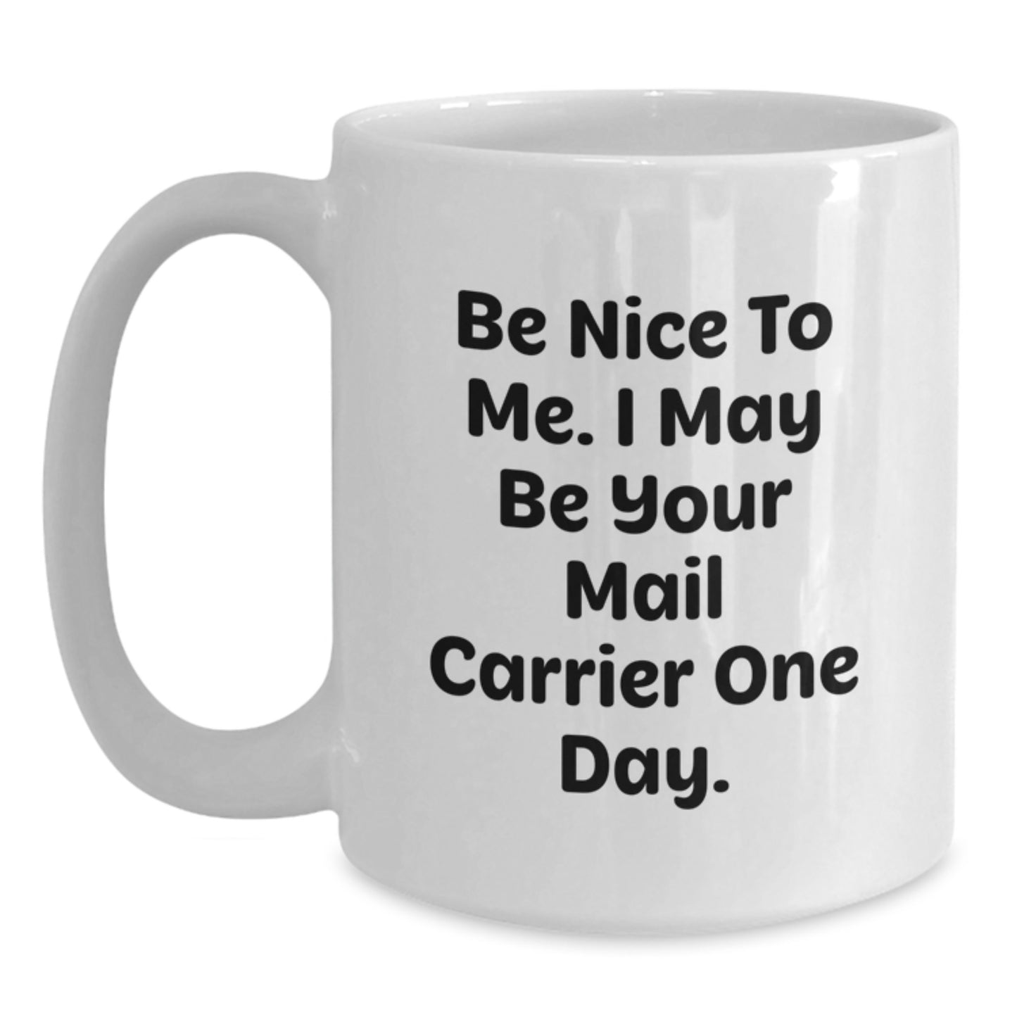 Funny Mail Carrier Gifts from Friends White Coffee Mug Be Nice To Me I May Be Your Mail Carrier One Day Christmas Unique - Main