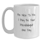 Funny Microbiologist Gifts for Men - White Coffee Mug 'Be Nice To Me I May Be Your Microbiologist One Day' from Family - Main