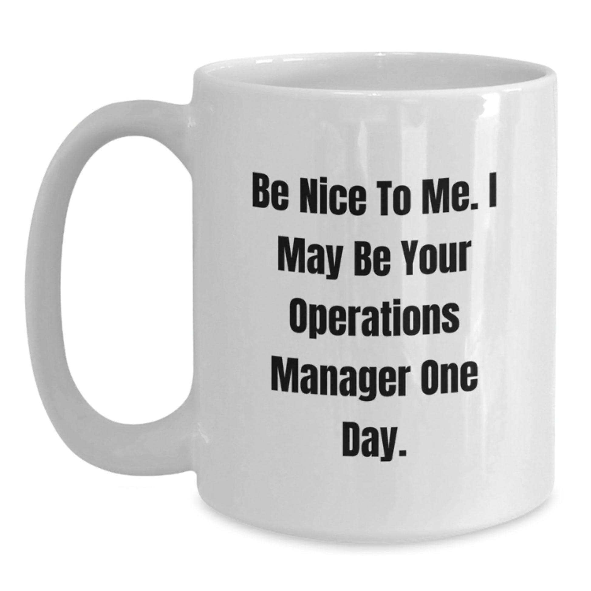 Funny Operations Manager Birthday Unique Gifts from Friends to Operations Manager, Be Nice To Me White Coffee Mug - Main