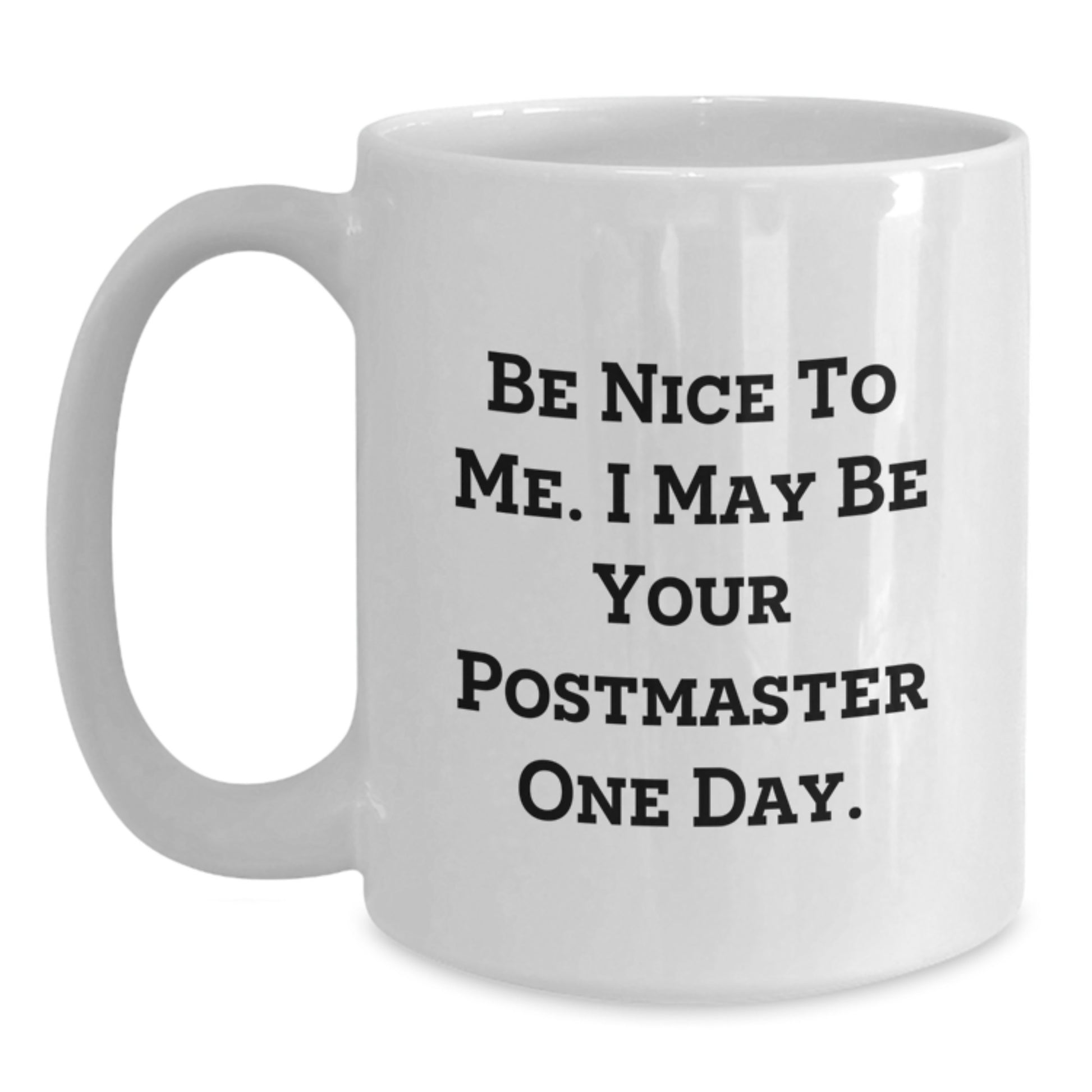 Funny Postmaster White Coffee Mug, Be Nice To Me Gifts from Friends to Coworkers and Family for Graduation, White Ceramic Mug with 11oz or 15oz Capacity, Microwave and Dishwasher Safe - Main