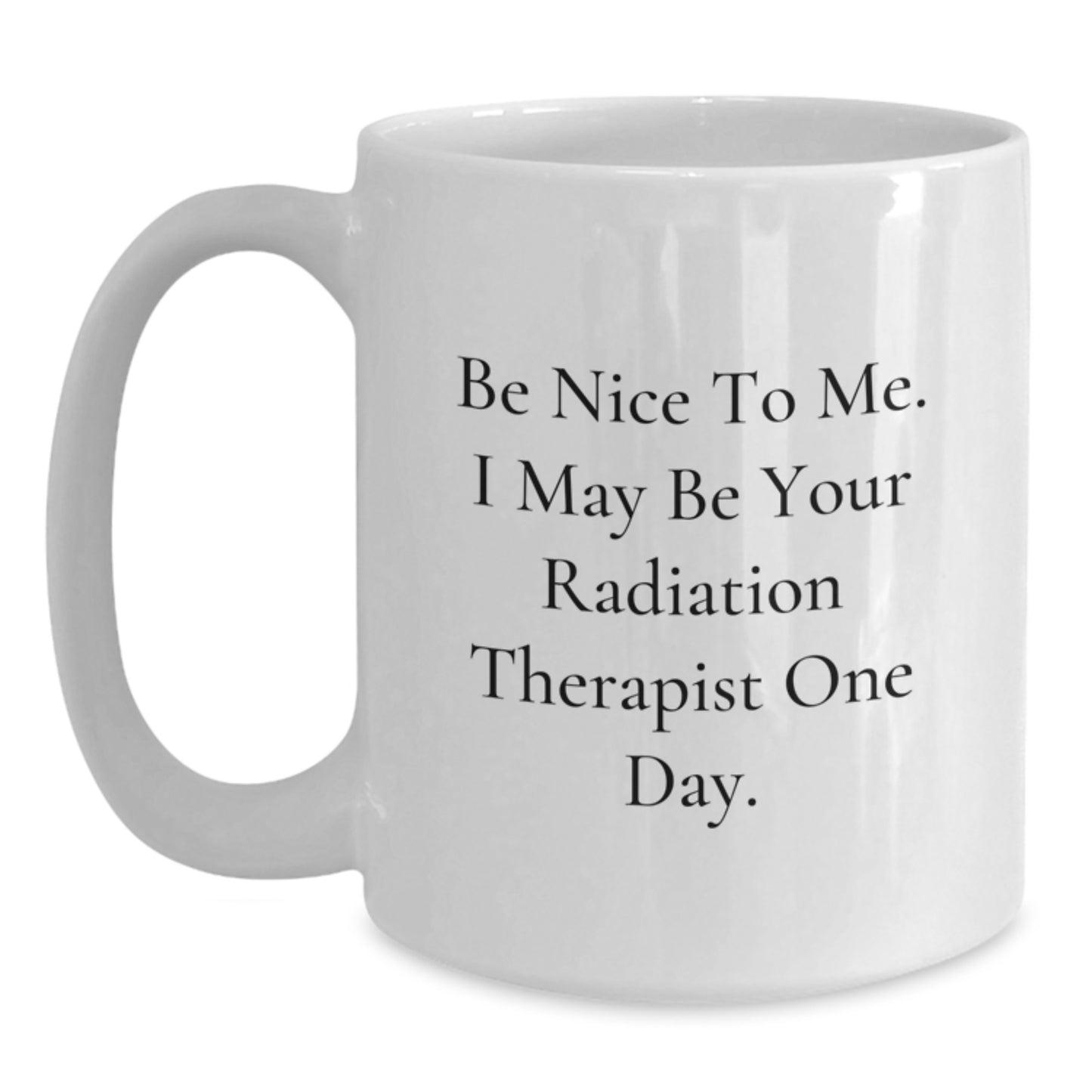 Funny Quote White Coffee Mug for Radiation Therapist Gifts from Friends, Unique Christmas Unique Gifts for Men, Women, Coworkers, Family - Main