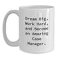 Gifts for Amazing Case Manager, Inspirational White Coffee Mug, Christmas Unique Ideas, Gifts from Friends and Family, 'Dream Big, Work Hard, And Become An Amazing Case Manager.' - Main
