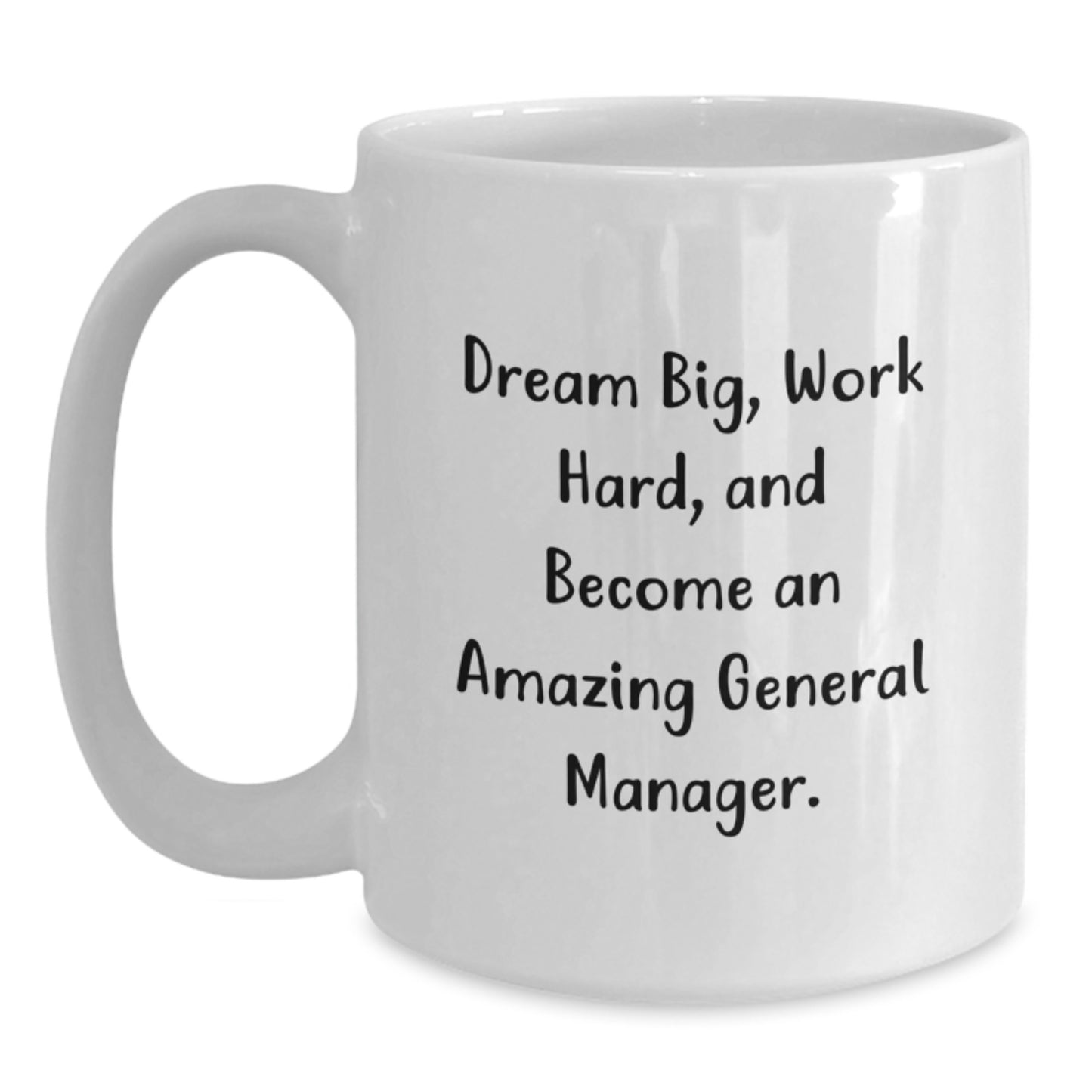 Funny General Manager Gifts, 'Dream Big, Work Hard, And Become An Amazing General Manager.' White Coffee Mug for Birthday, Gifts from Friends, Gifts for General Manager - Main