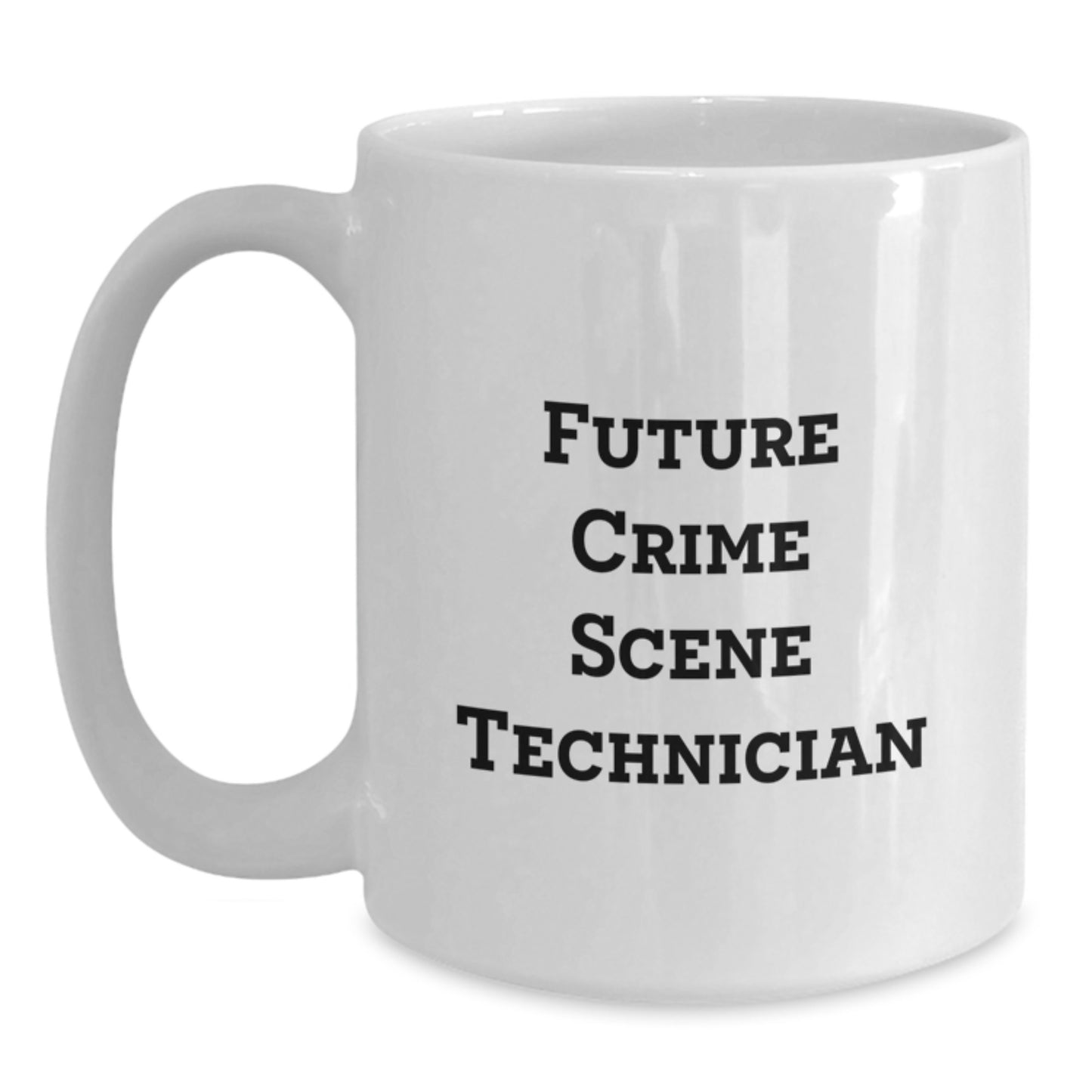 Future Crime Scene Technician, Funny Quote, White Coffee Mug, Graduation Gifts from Men, Crime Scene Technician Gifts for Him - Main