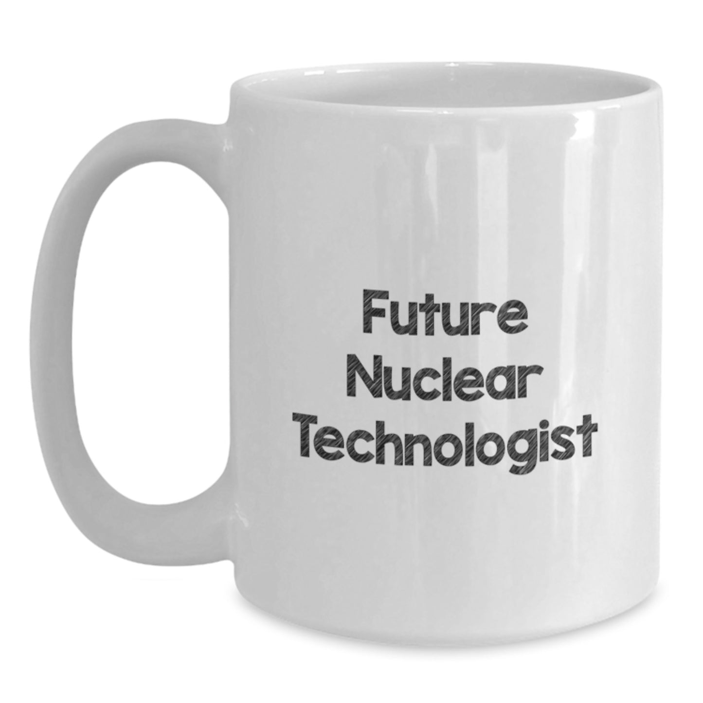 Funny Inspirational Gifts from Friends for Future Nuclear Technologist White Coffee Mug - Christmas Unique Mugs for Men Women Coworkers Family - Main