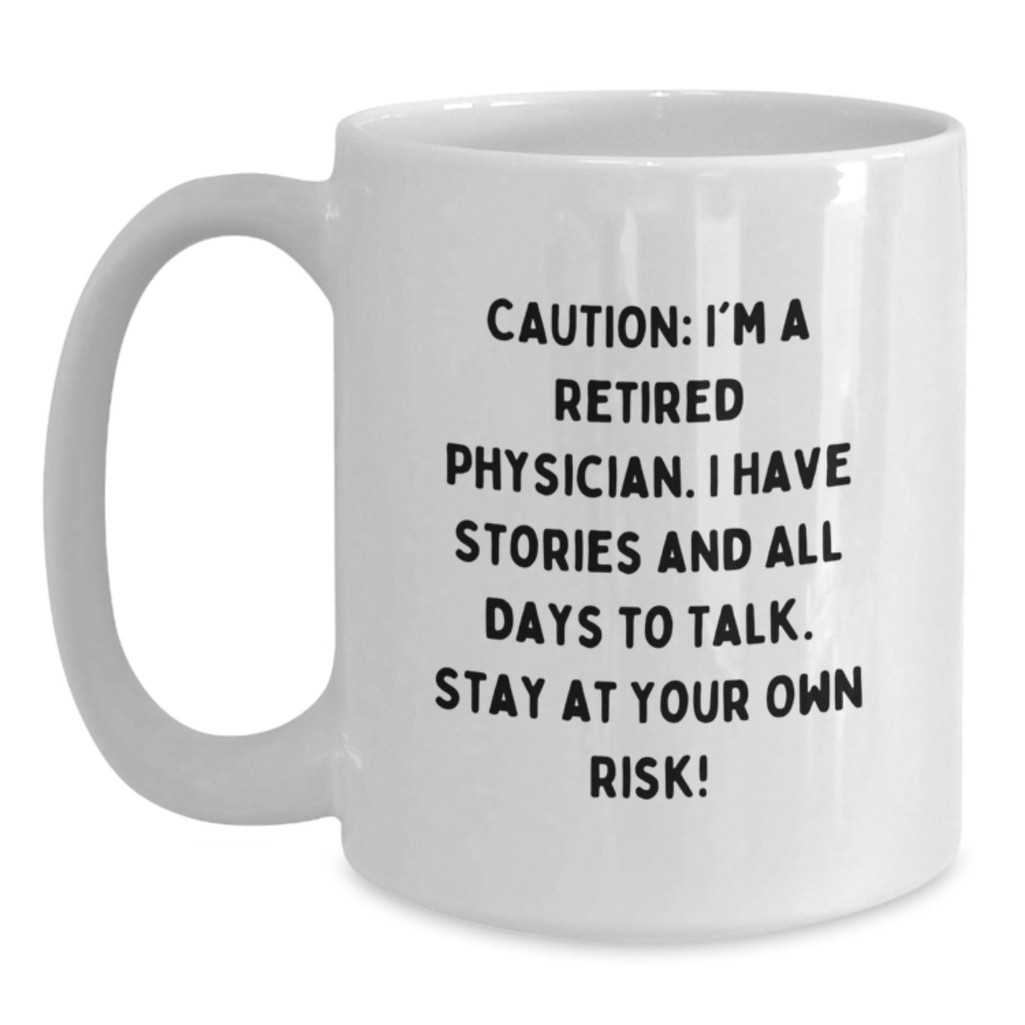 Funny Physician Gifts for Graduation - 'Caution: I'm A Retired Physician... Stay At Your Own Risk!' Quote White Coffee Mug for Friends, Family, or Coworkers - Main