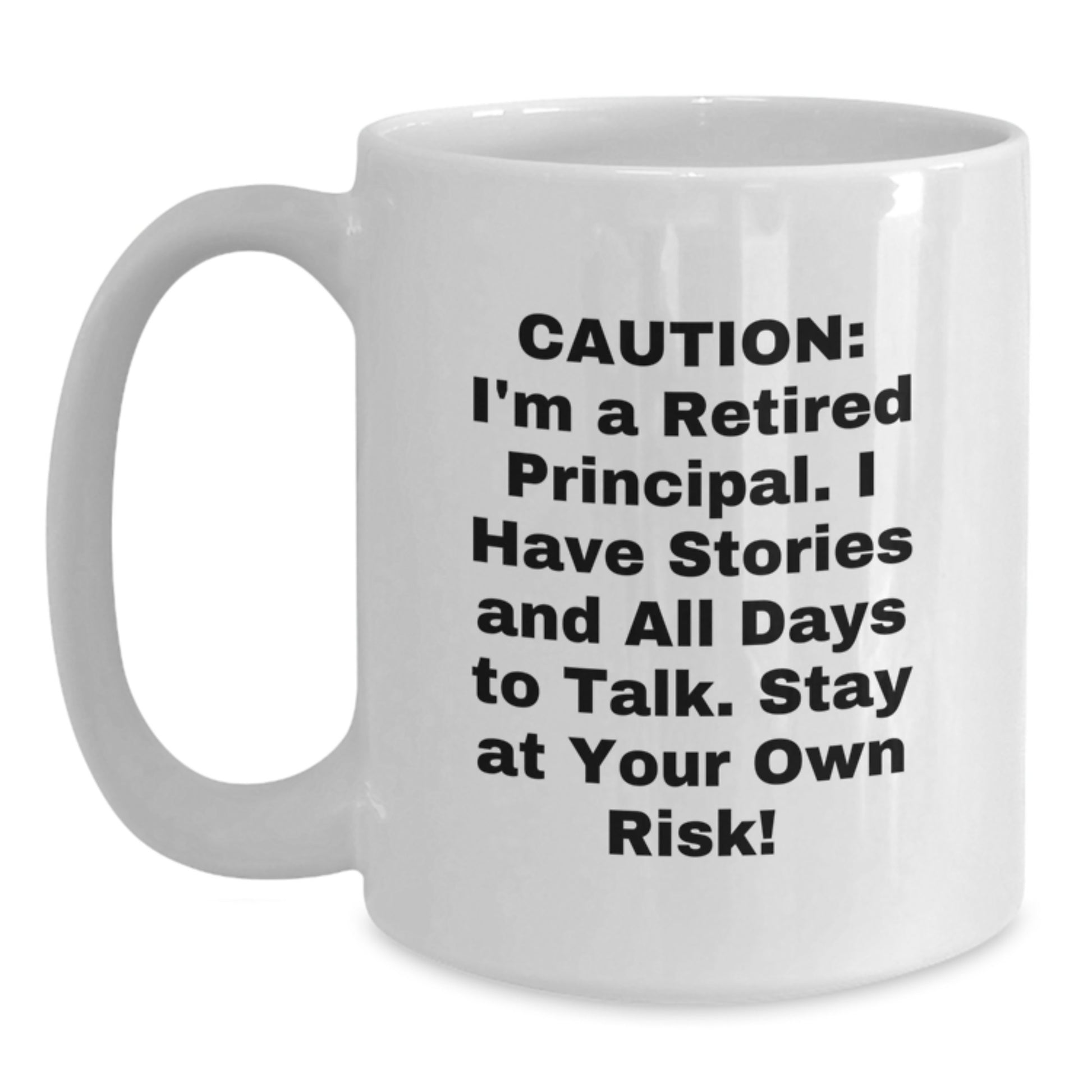 Funny Principal Gifts from Friends for Graduation - White Coffee Mug, 'Caution: I'm A Retired Principal...' - 11oz or 15oz Capacity, Ceramic, Microwave and Dishwasher Safe - Main